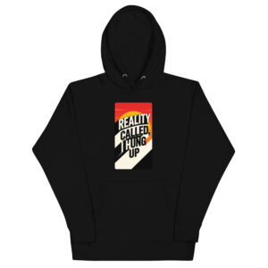 Reality Called I Hung UP-Unisex Hoodie