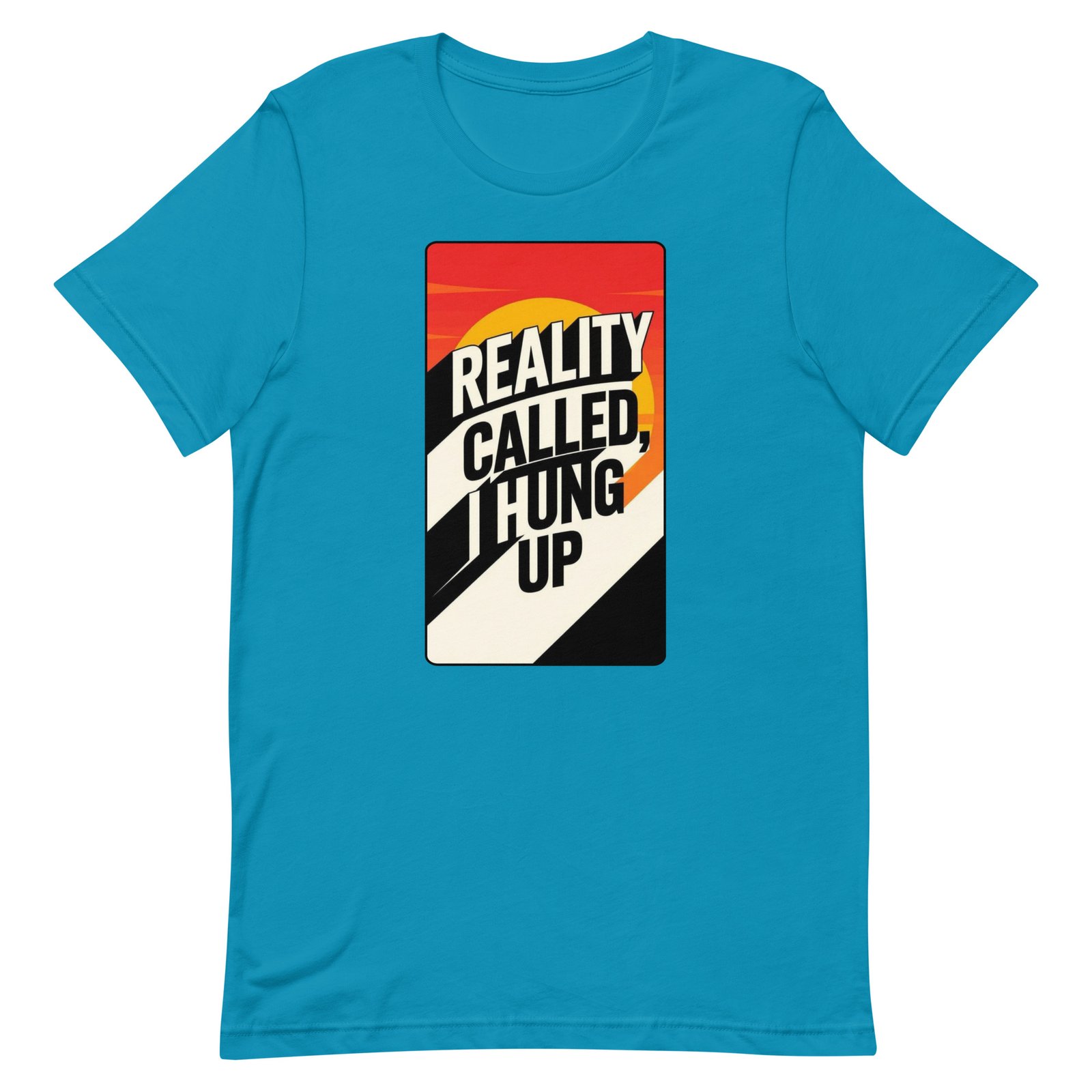 Reality Called I Hung UP! Unisex t-shirt