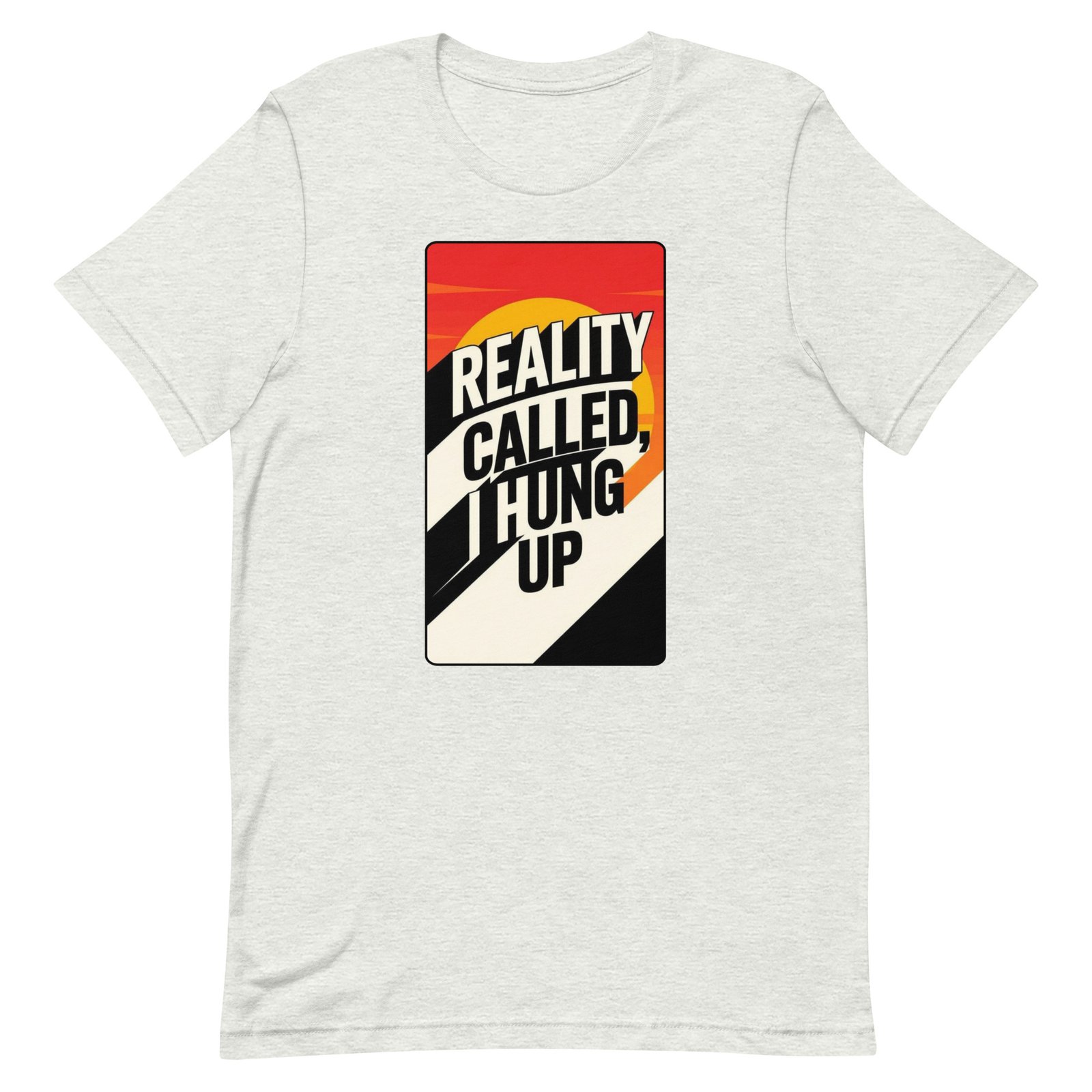 Reality Called I Hung UP! Unisex t-shirt - Image 3