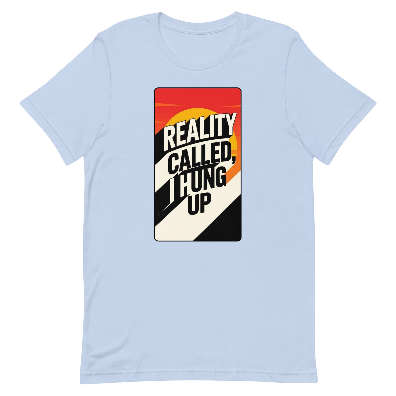 Reality Called I Hung UP! Unisex t-shirt - Image 7