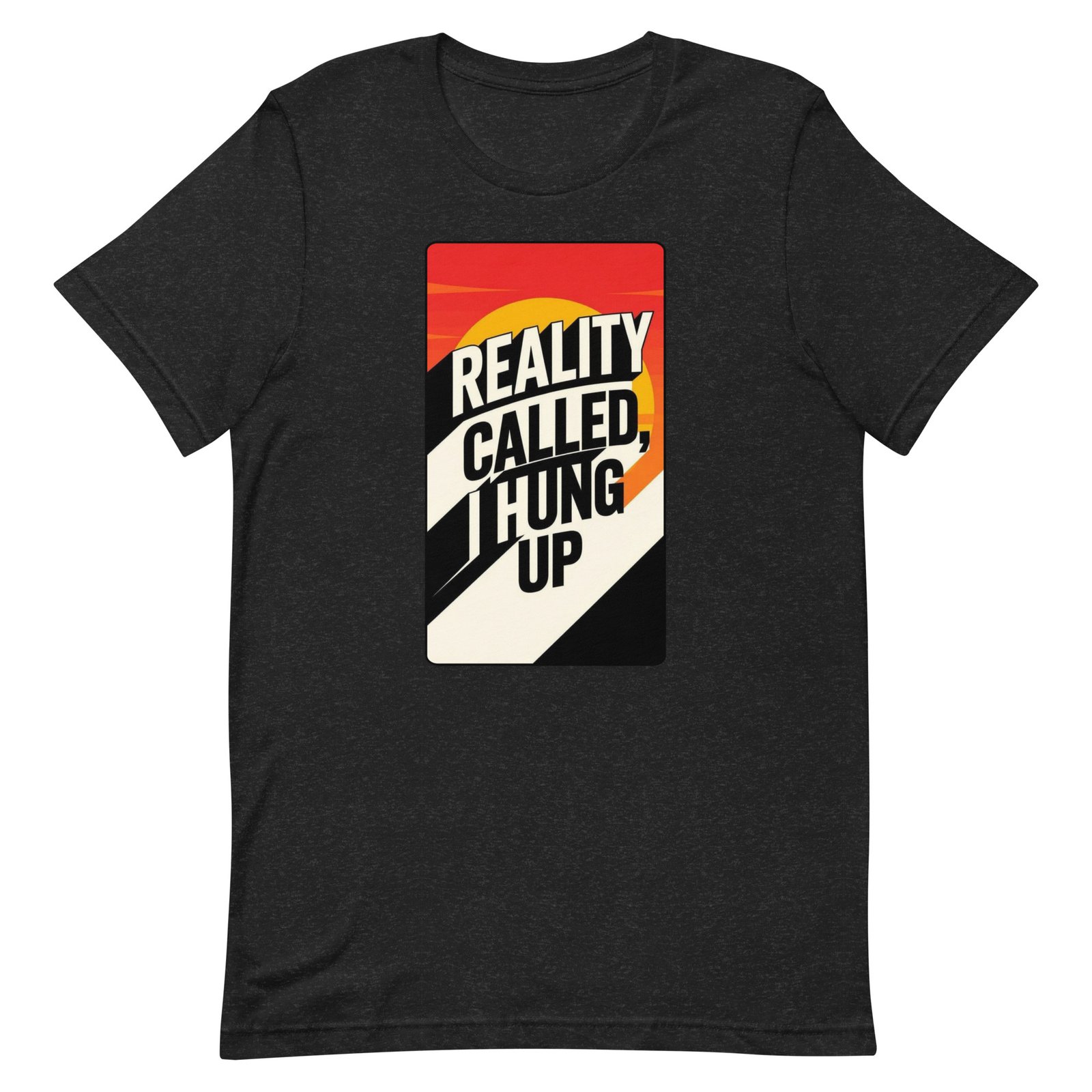 Reality Called I Hung UP! Unisex t-shirt - Image 10
