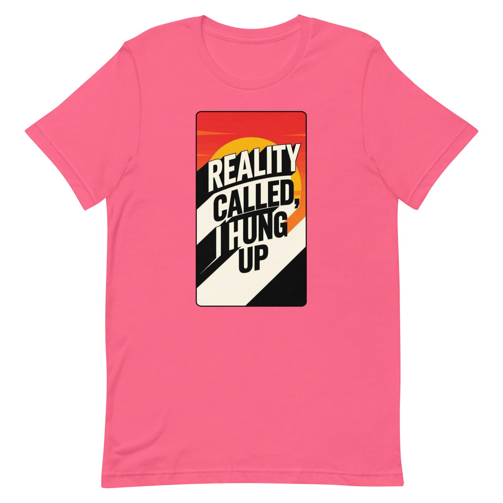 Reality Called I Hung UP! Unisex t-shirt - Image 79