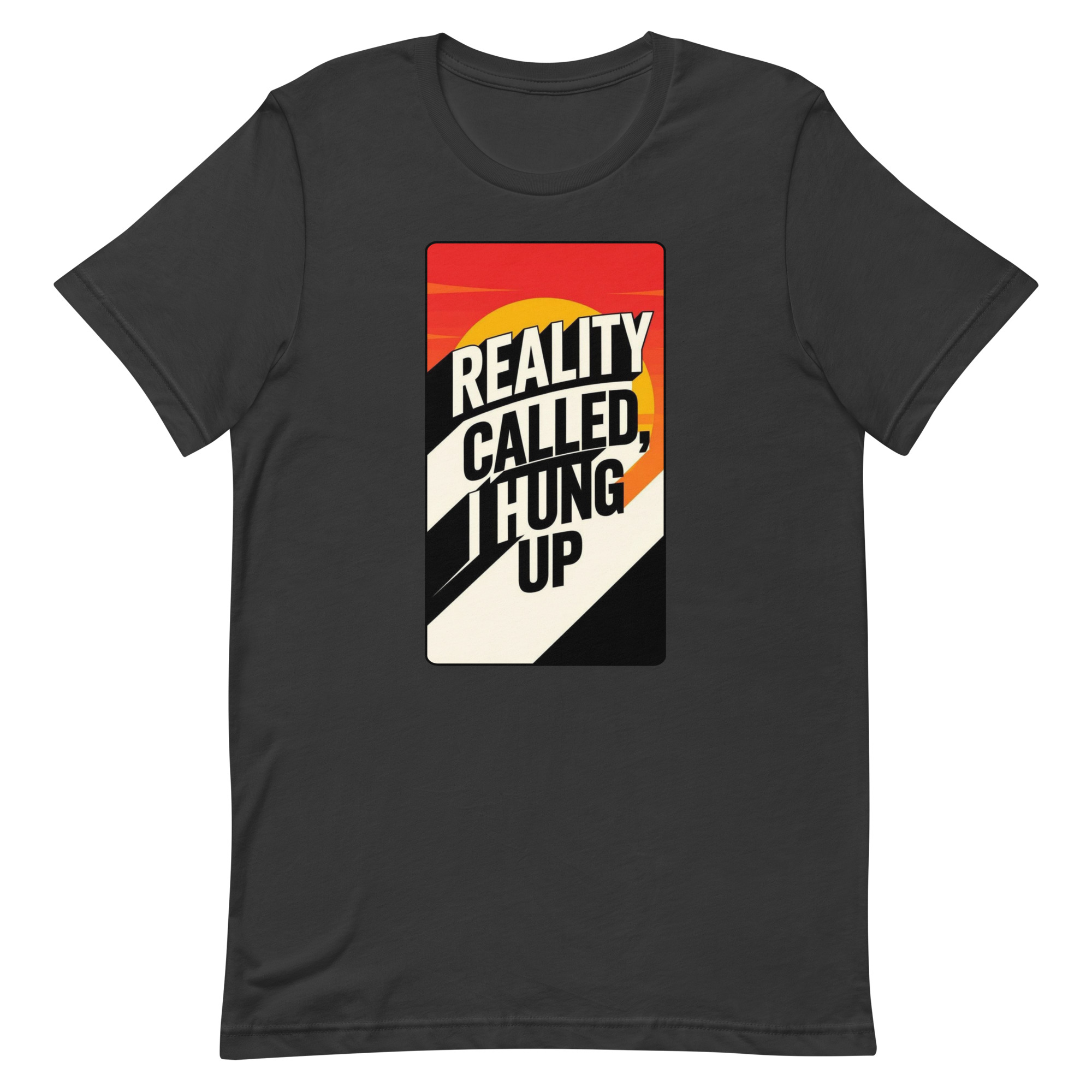 Reality Called I hung up Unisex t-shirt - Image 80