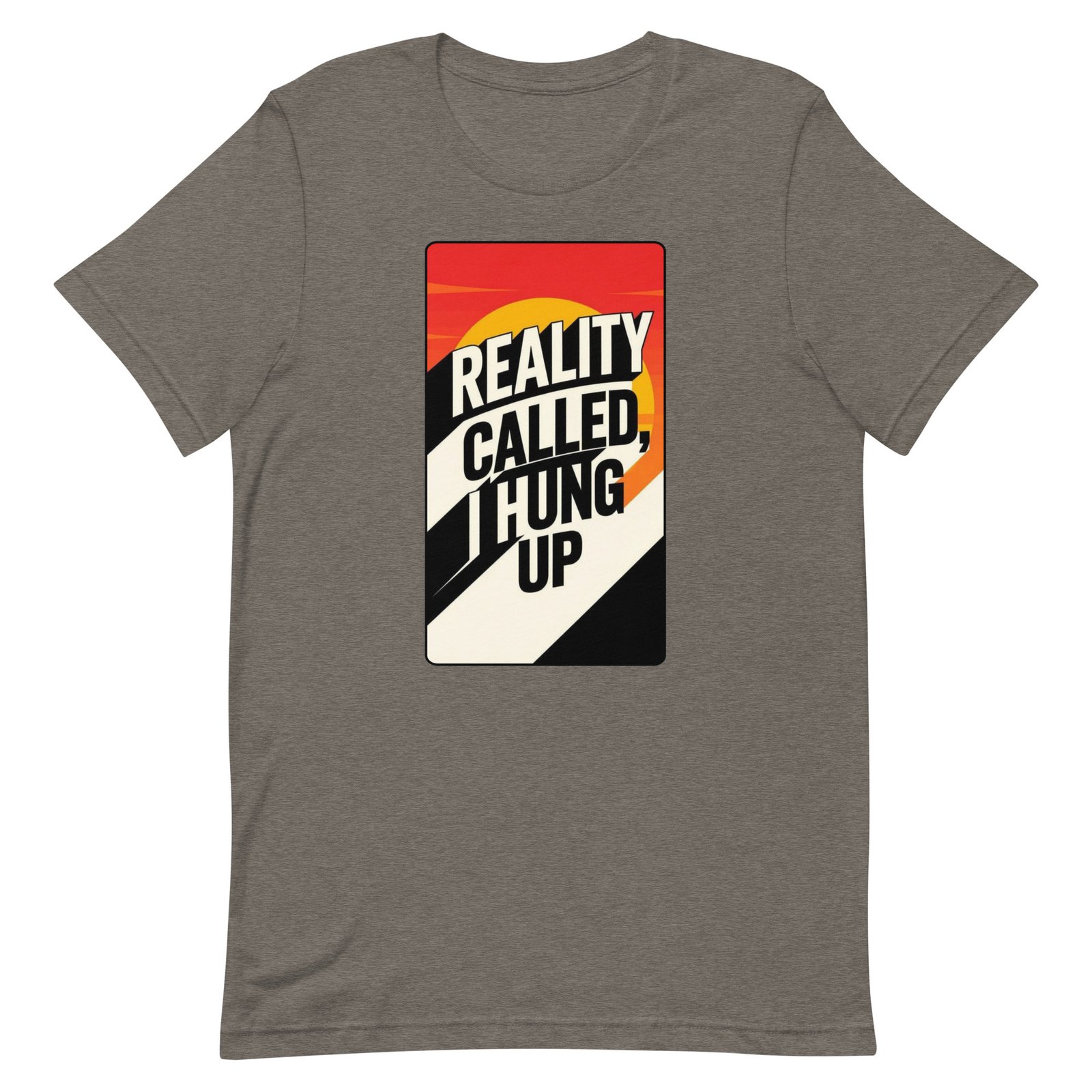 Reality Called I Hung UP! Unisex t-shirt - Image 91