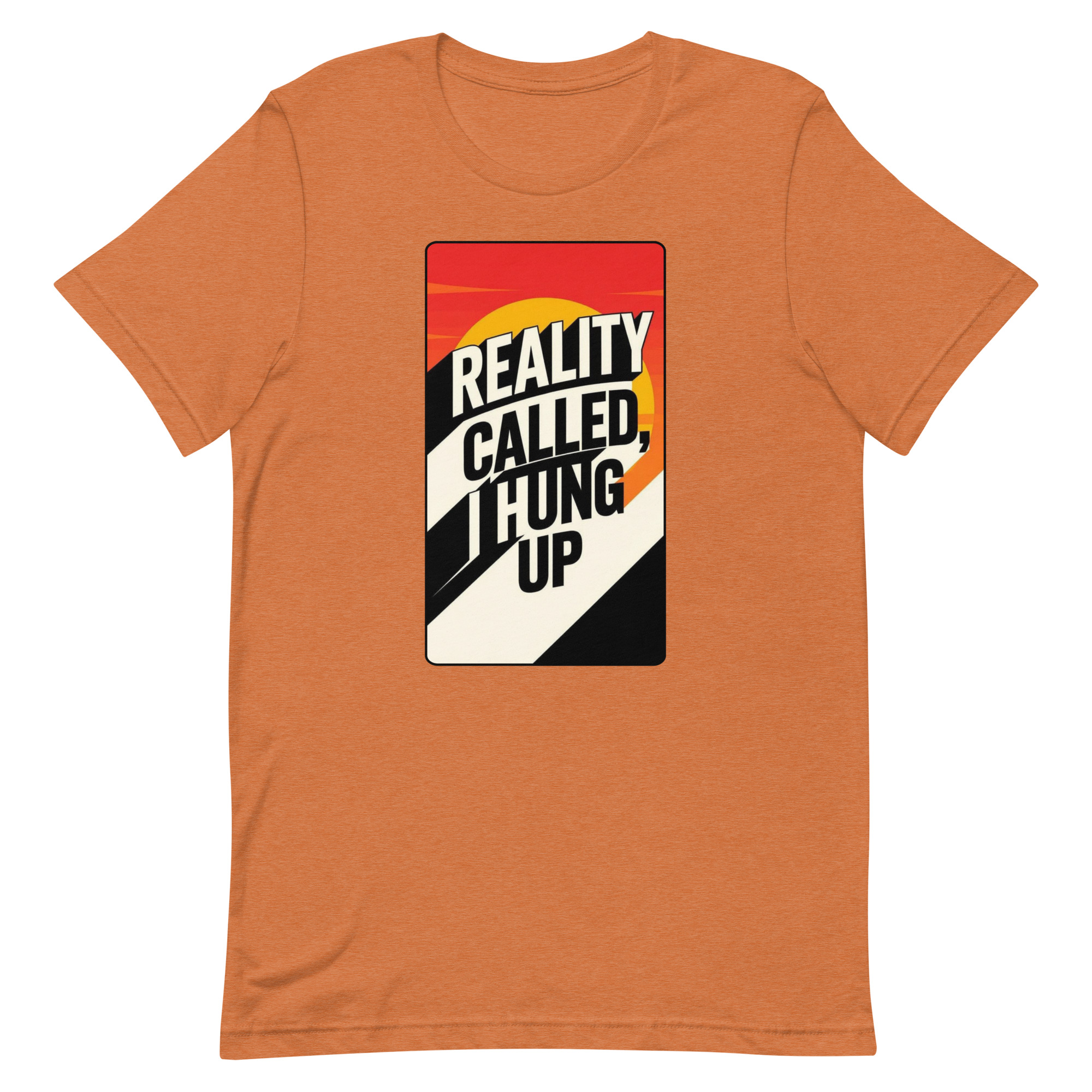 Reality Called I hung up Unisex t-shirt - Image 92
