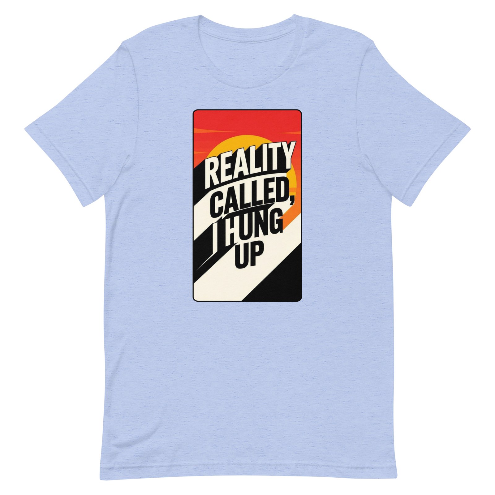 Reality Called I Hung UP! Unisex t-shirt - Image 19
