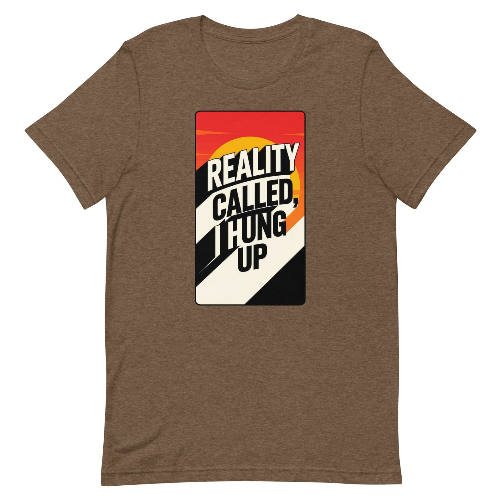 Reality Called I Hung UP! Unisex t-shirt - Image 95