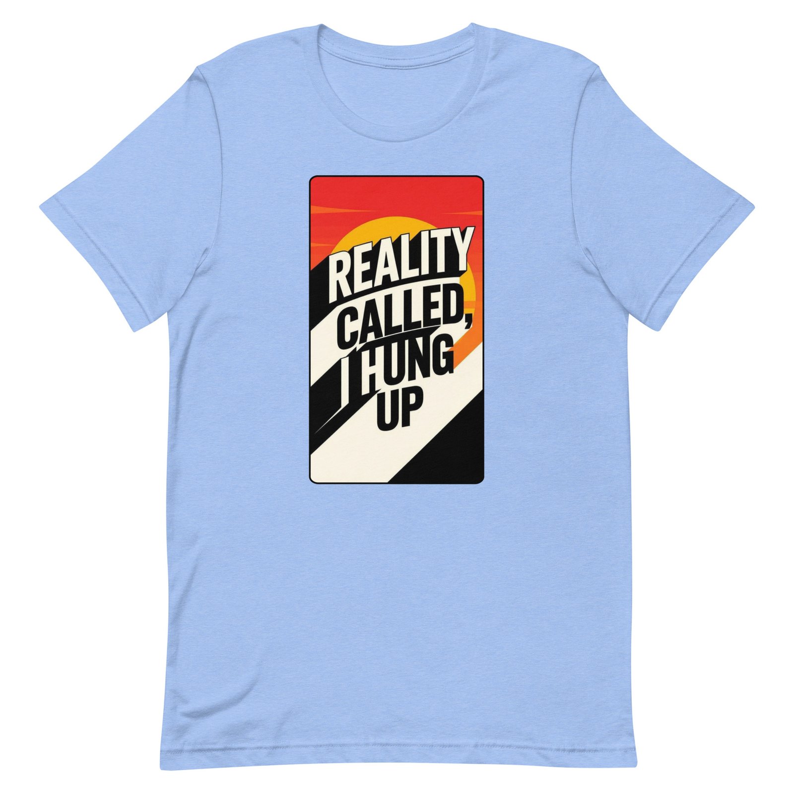 Reality Called I Hung UP! Unisex t-shirt - Image 98
