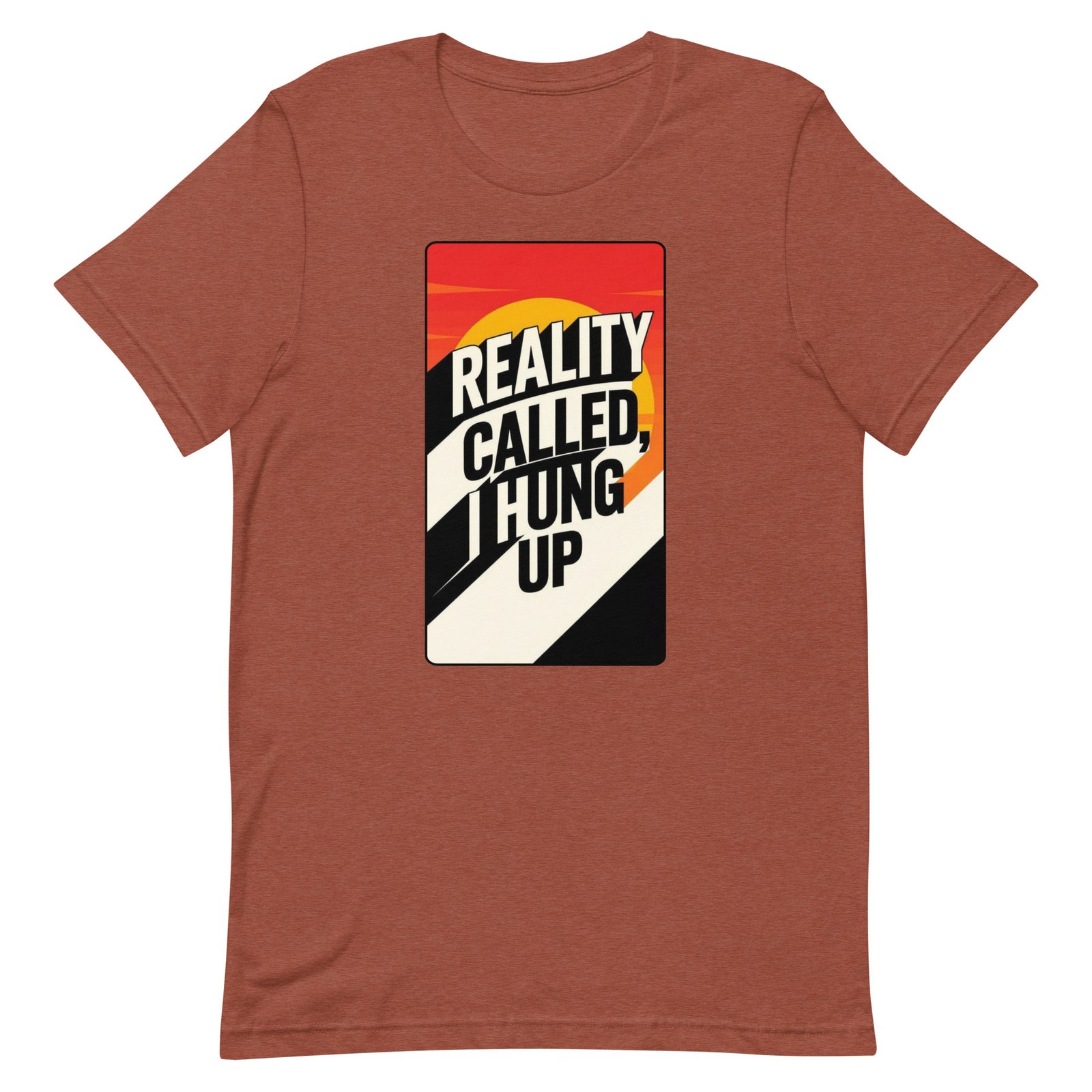 Reality Called I Hung UP! Unisex t-shirt - Image 87