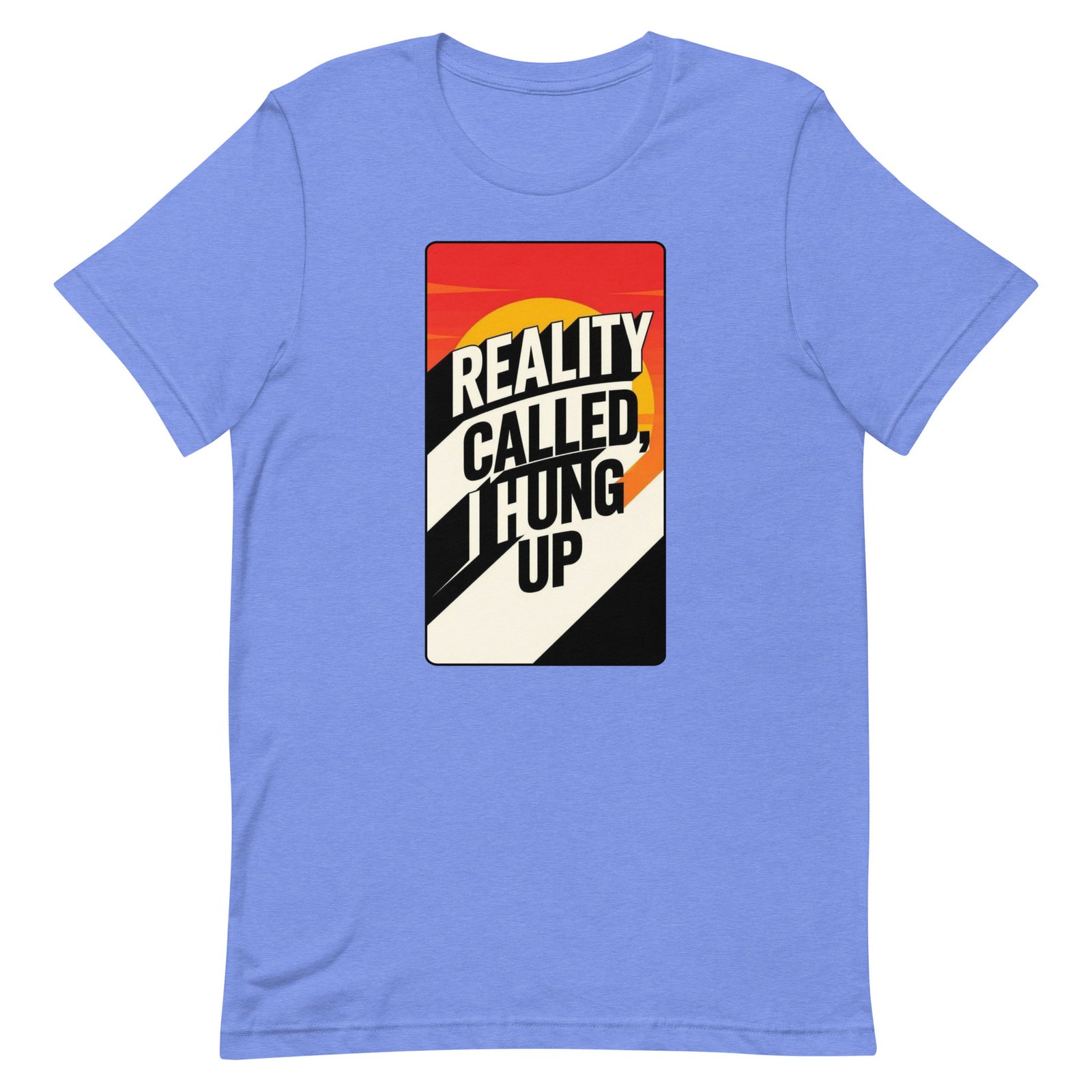 Reality Called I Hung UP! Unisex t-shirt - Image 81