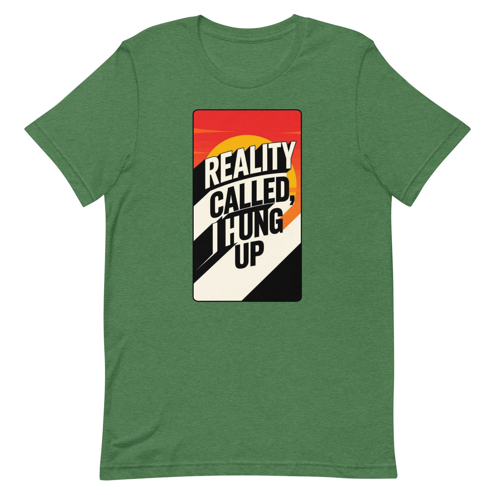 Reality Called I Hung UP! Unisex t-shirt - Image 97