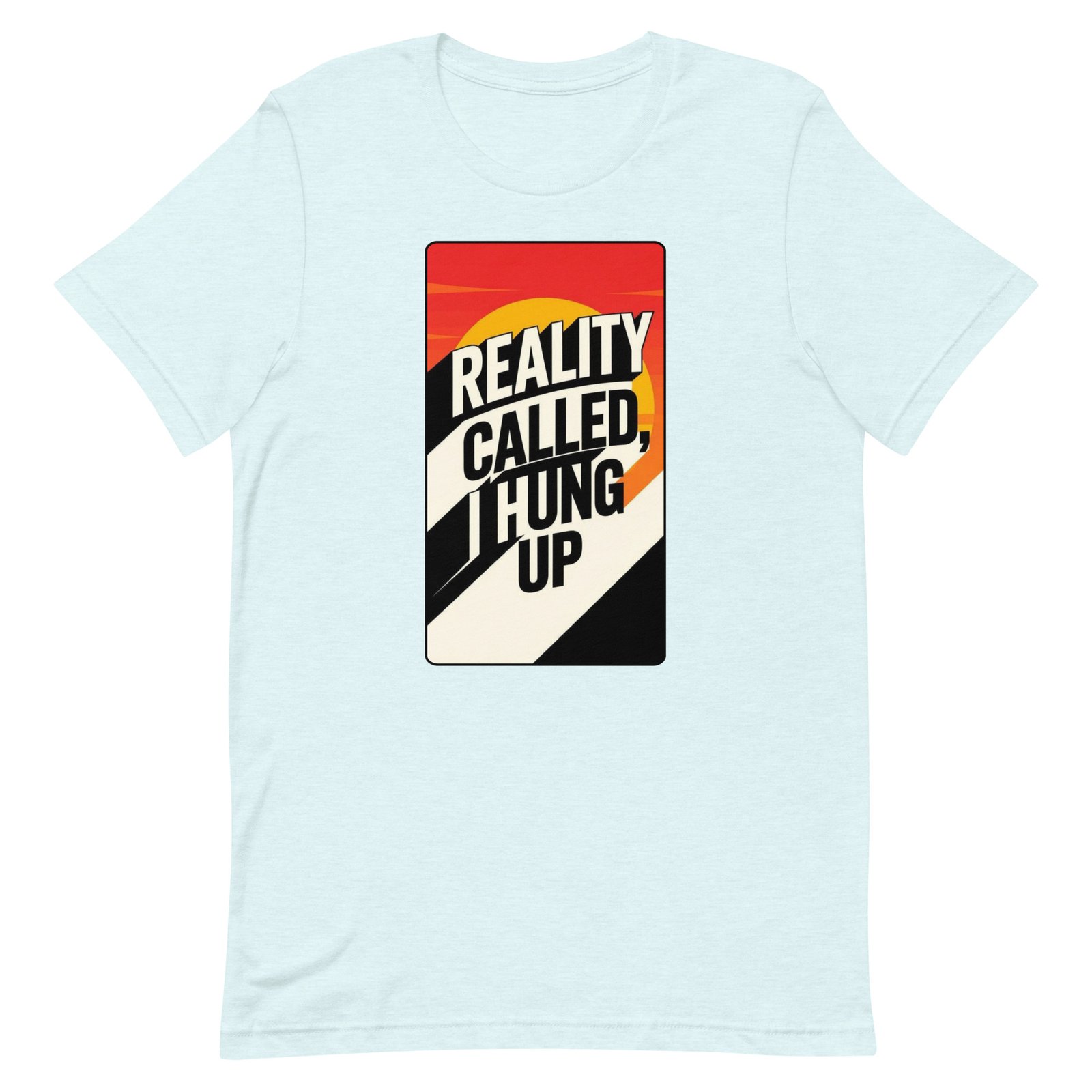 Reality Called I Hung UP! Unisex t-shirt - Image 77