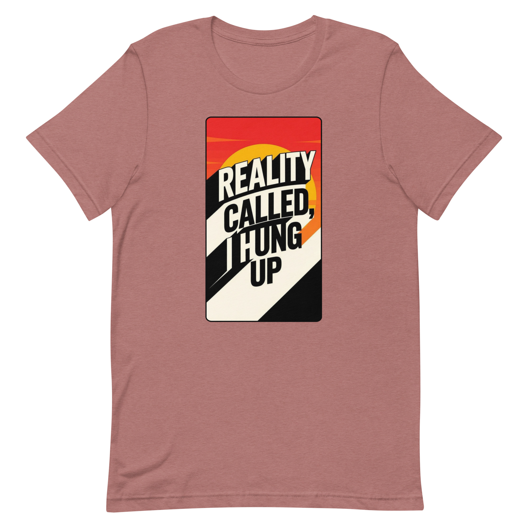Reality Called I hung up Unisex t-shirt - Image 26