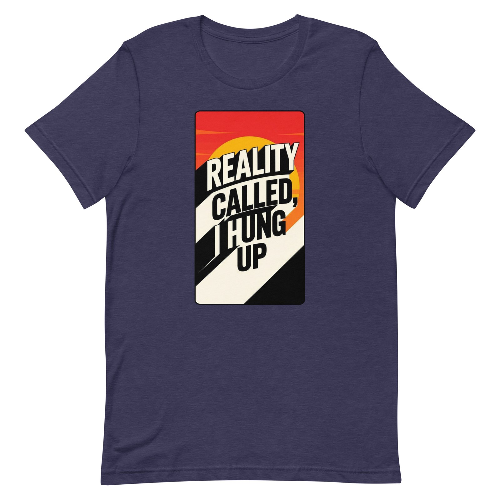 Reality Called I Hung UP! Unisex t-shirt - Image 27