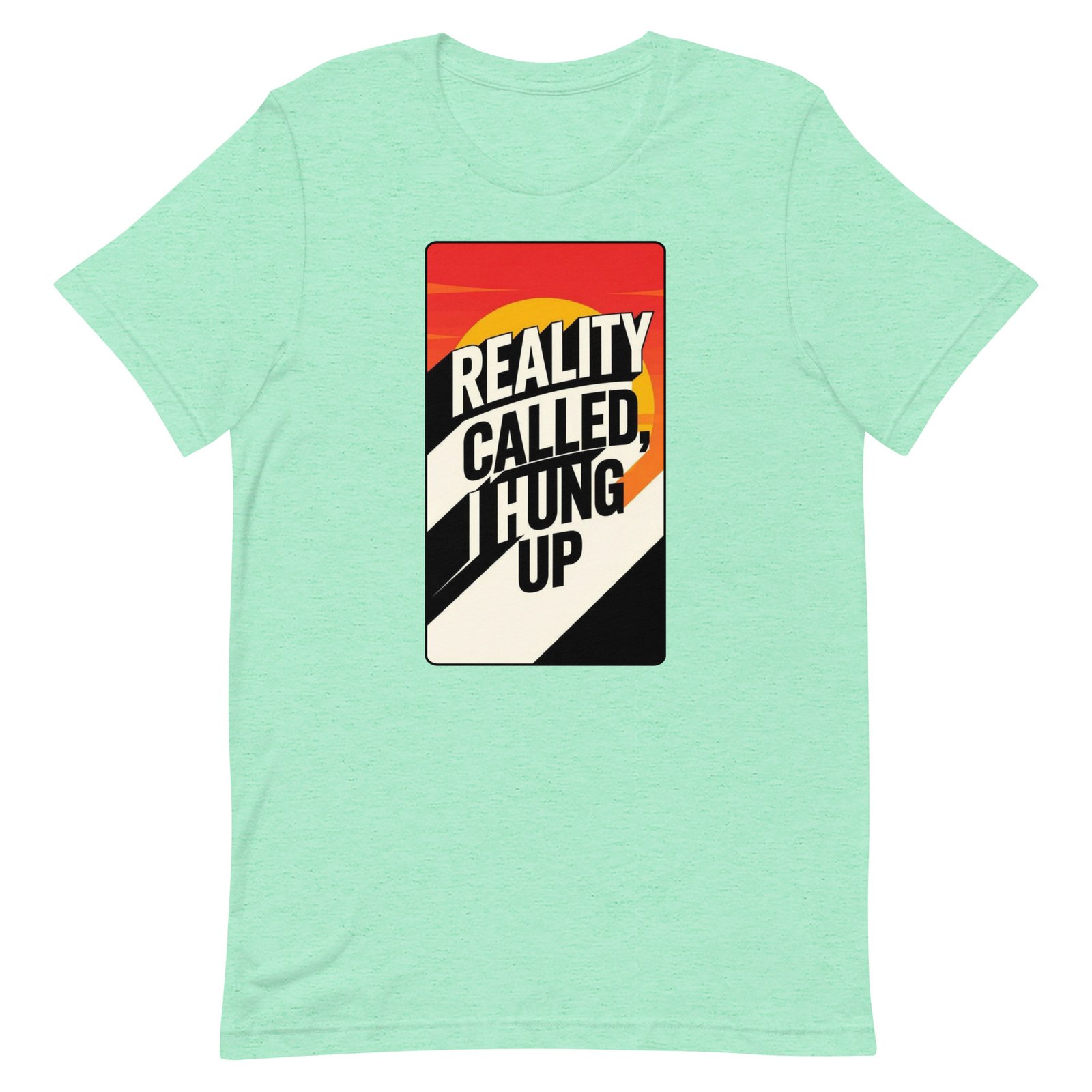 Reality Called I Hung UP! Unisex t-shirt - Image 28