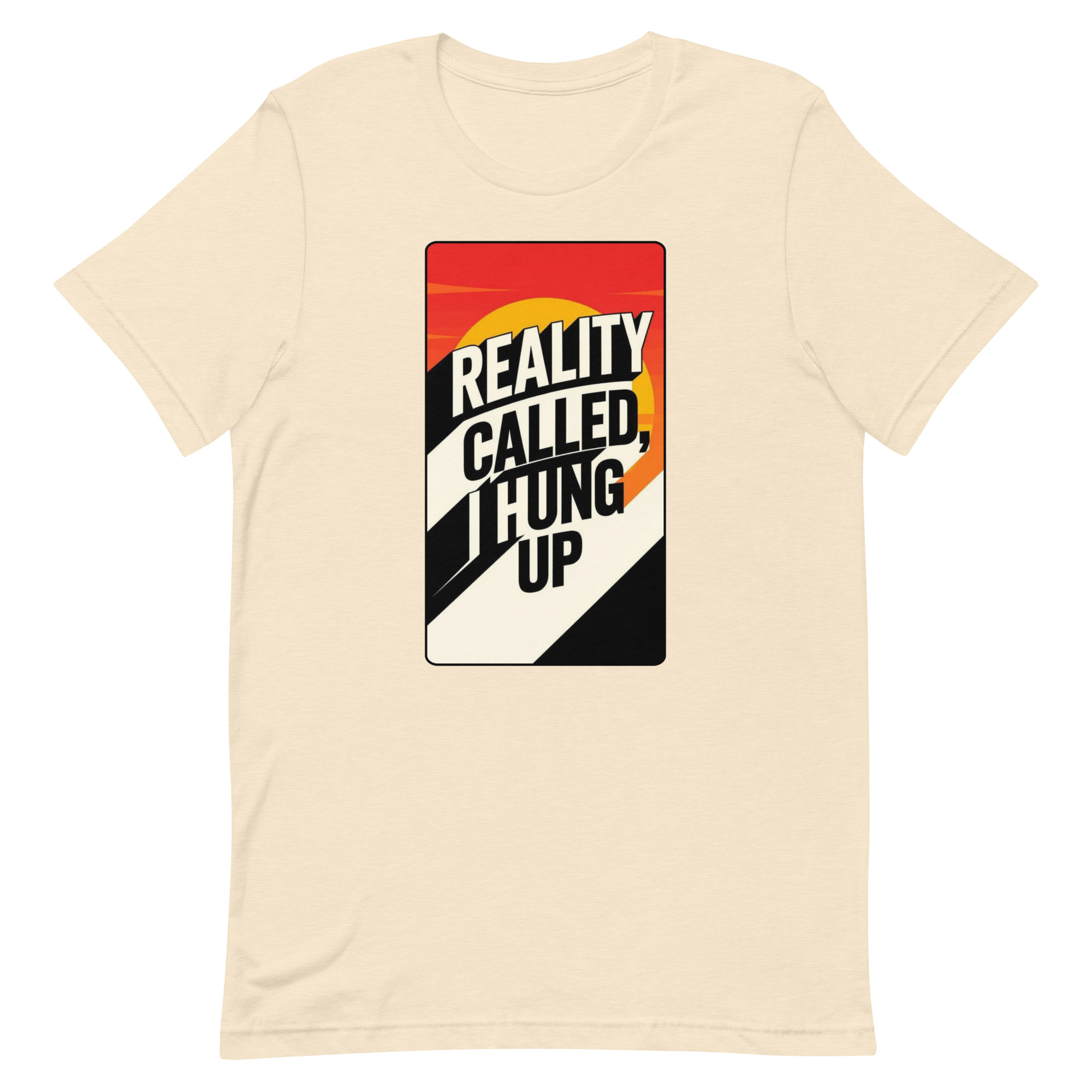 Reality Called I hung up Unisex t-shirt - Image 93