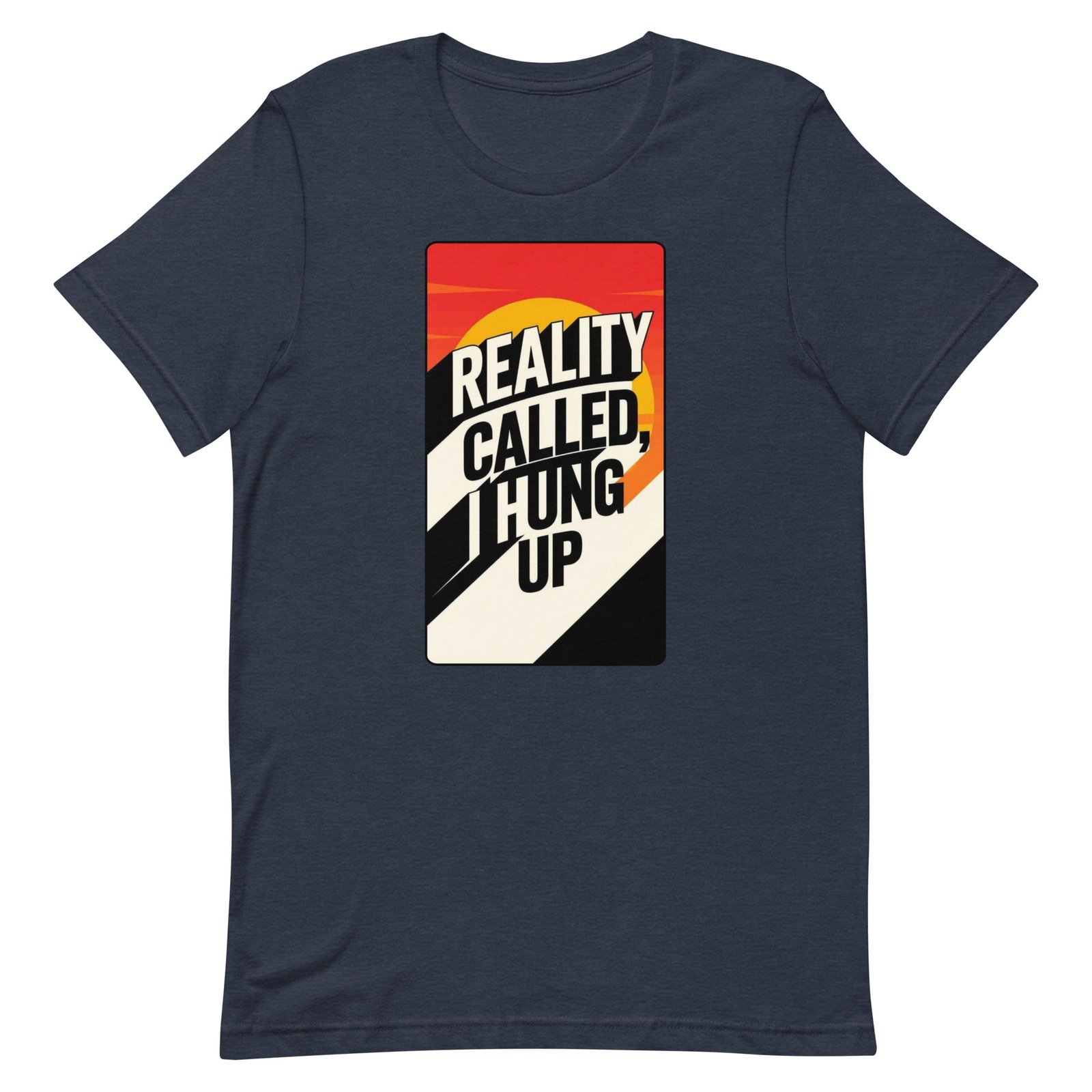Reality Called I Hung UP! Unisex t-shirt - Image 29