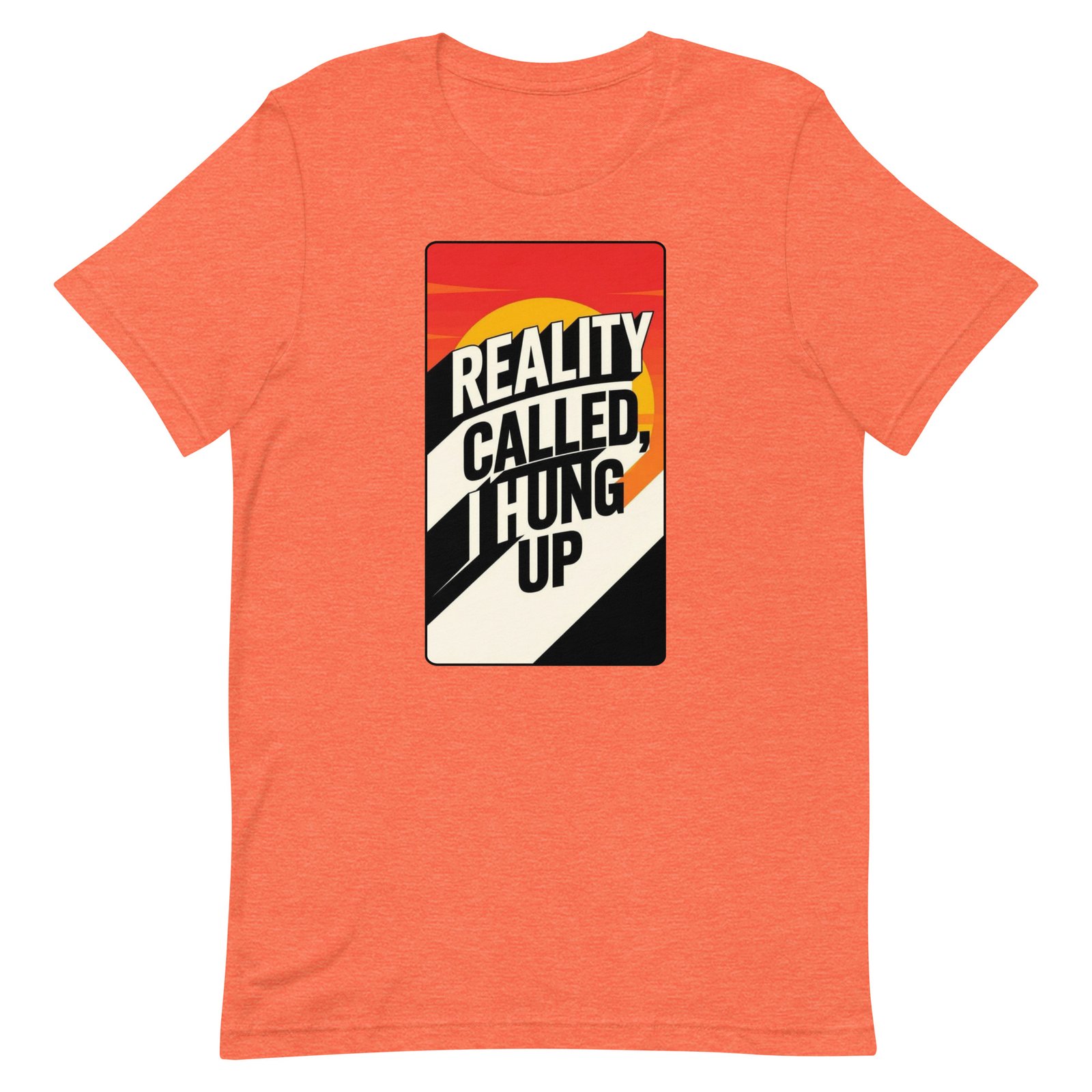 Reality Called I Hung UP! Unisex t-shirt - Image 30