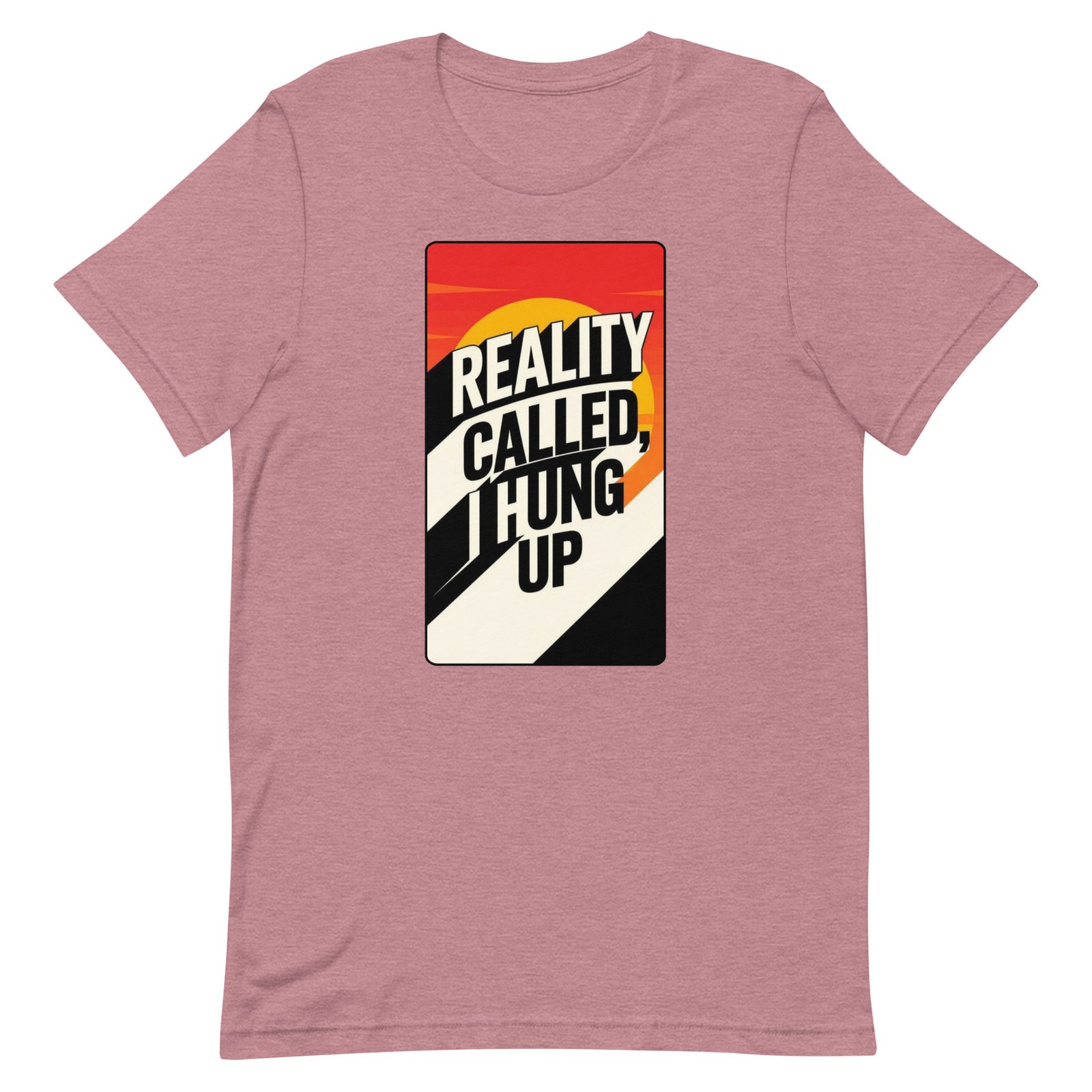 Reality Called I Hung UP! Unisex t-shirt - Image 31