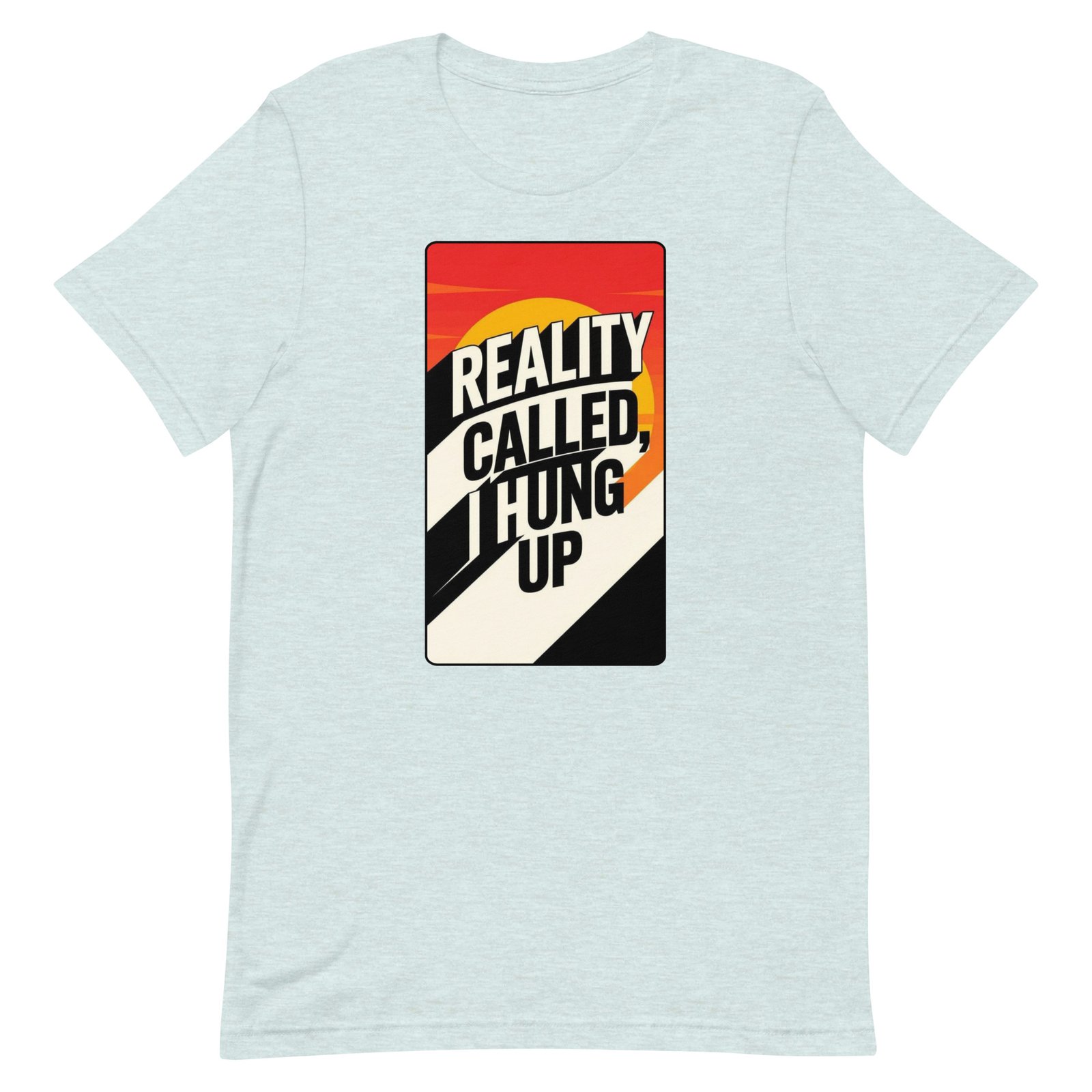 Reality Called I Hung UP! Unisex t-shirt - Image 34