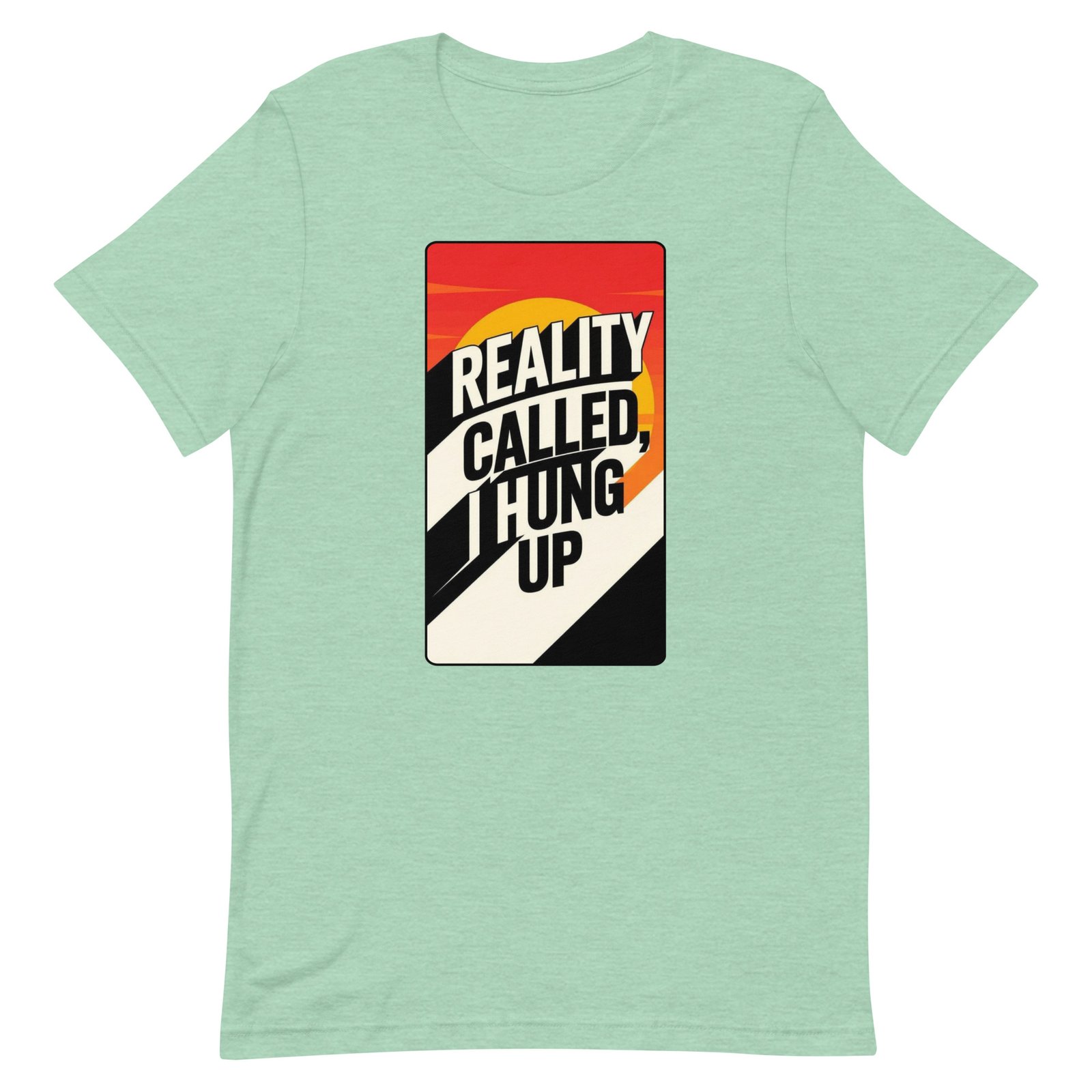 Reality Called I Hung UP! Unisex t-shirt - Image 36