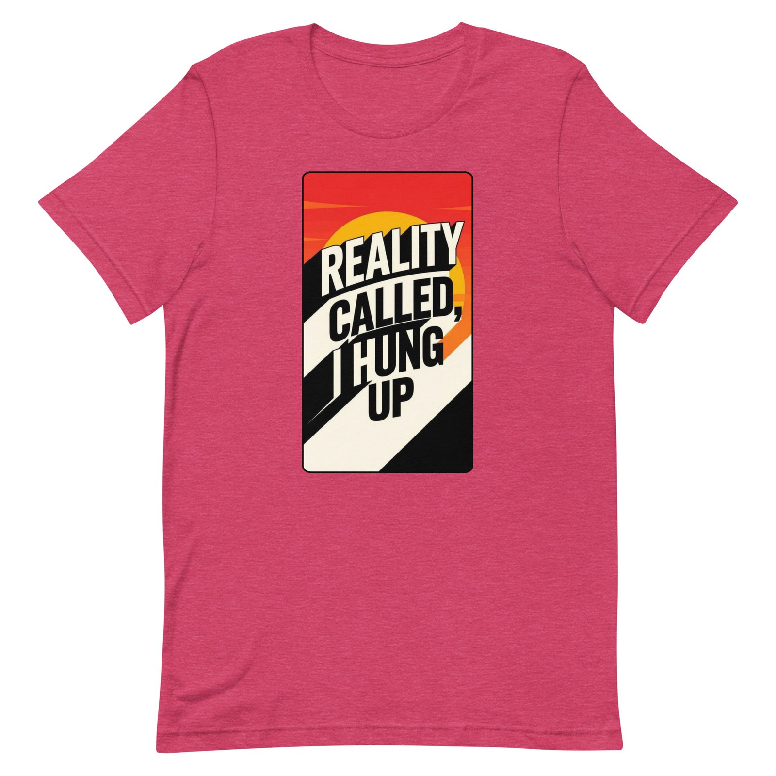 Reality Called I Hung UP! Unisex t-shirt - Image 38