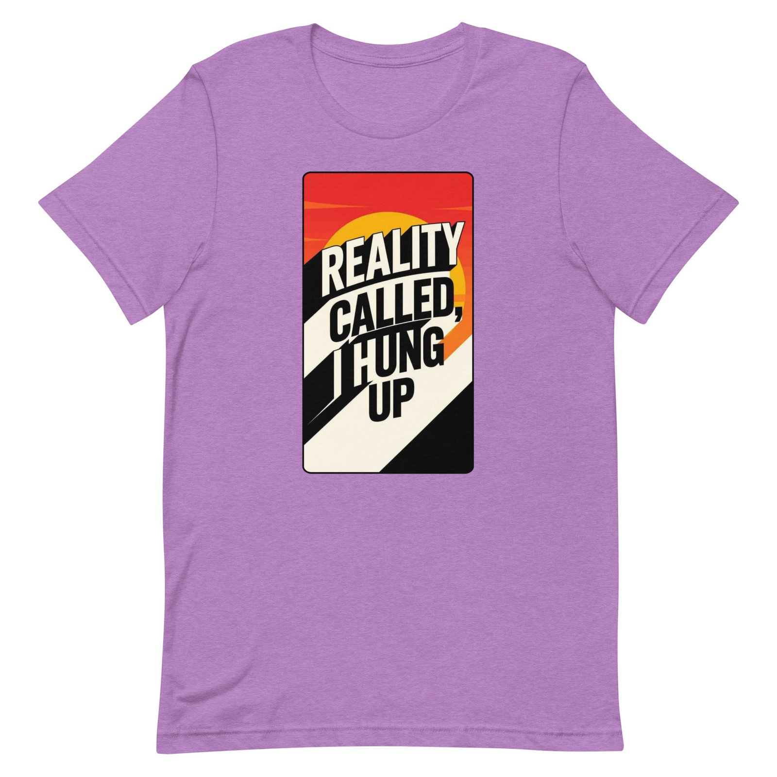 Reality Called I Hung UP! Unisex t-shirt - Image 83