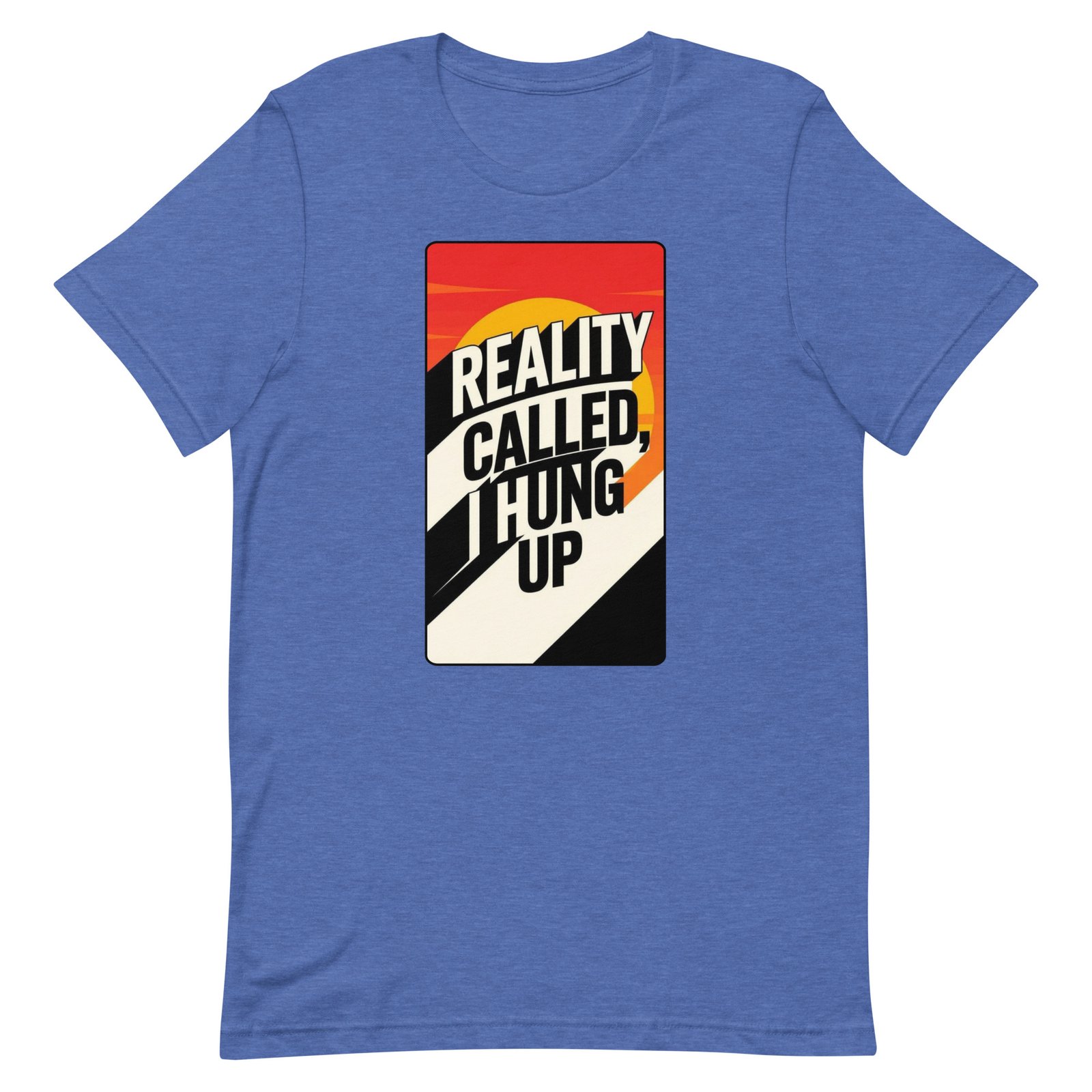 Reality Called I Hung UP! Unisex t-shirt - Image 42
