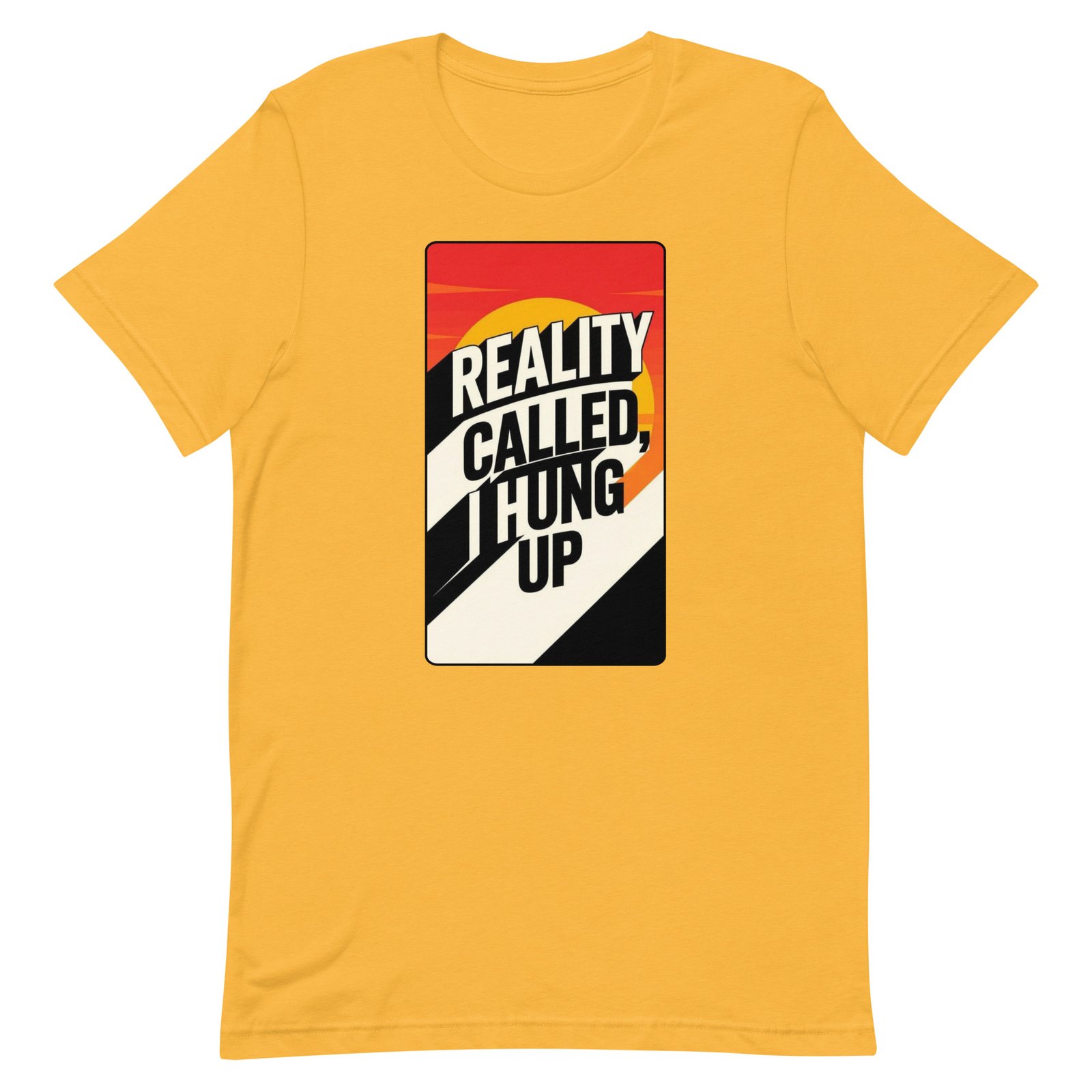 Reality Called I Hung UP! Unisex t-shirt - Image 94
