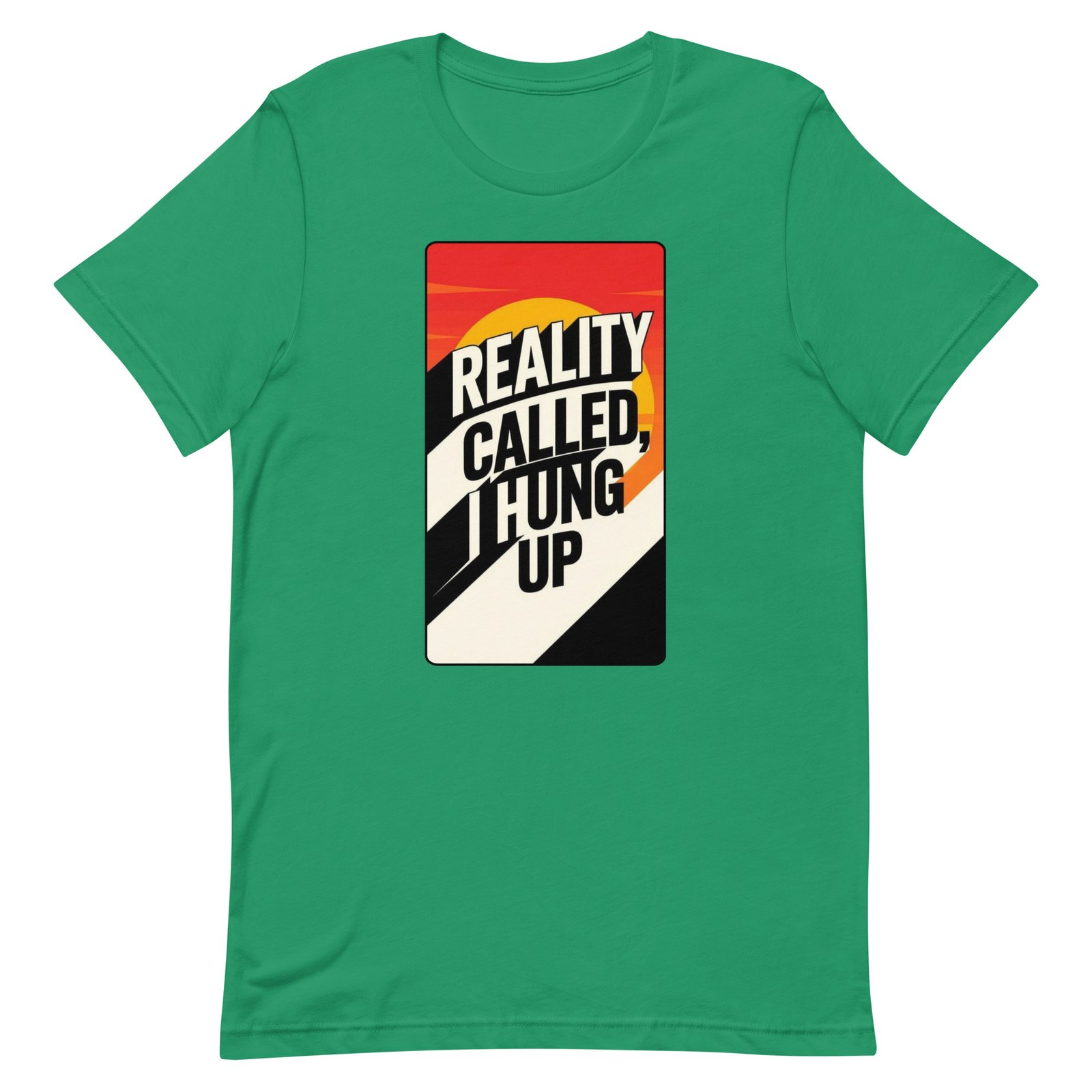 Reality Called I Hung UP! Unisex t-shirt - Image 43