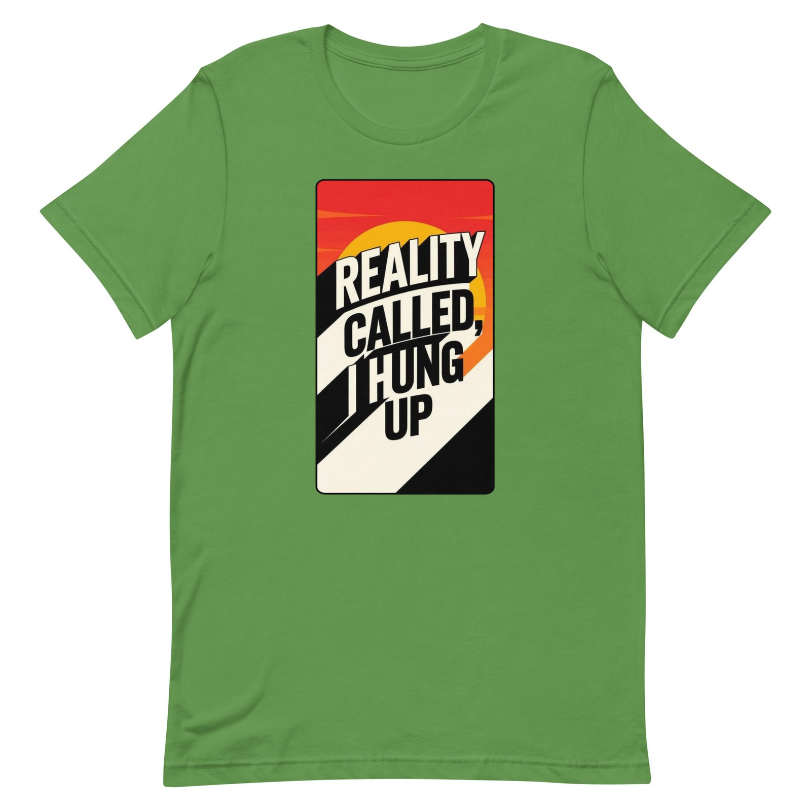 Reality Called I Hung UP! Unisex t-shirt - Image 45
