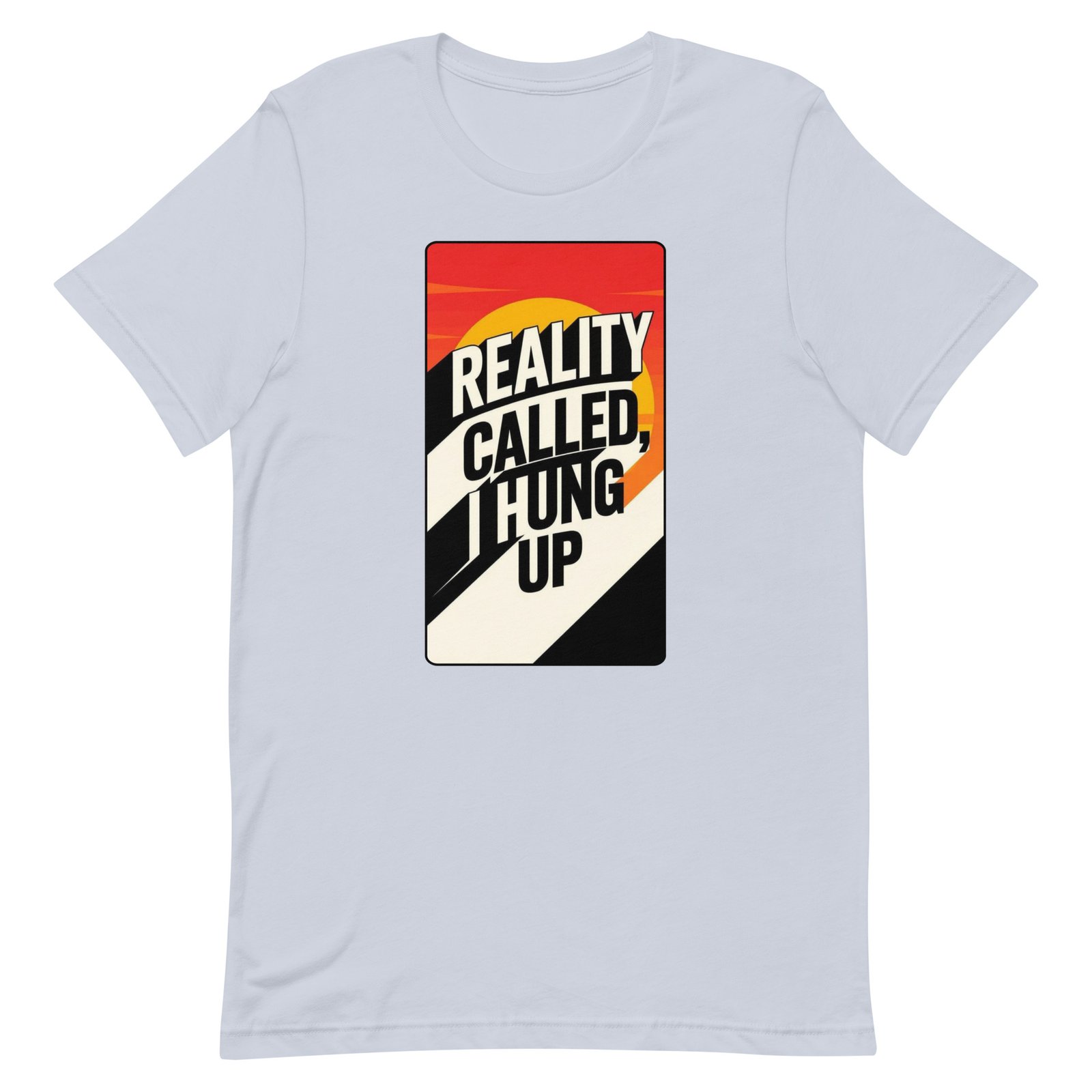 Reality Called I Hung UP! Unisex t-shirt - Image 46