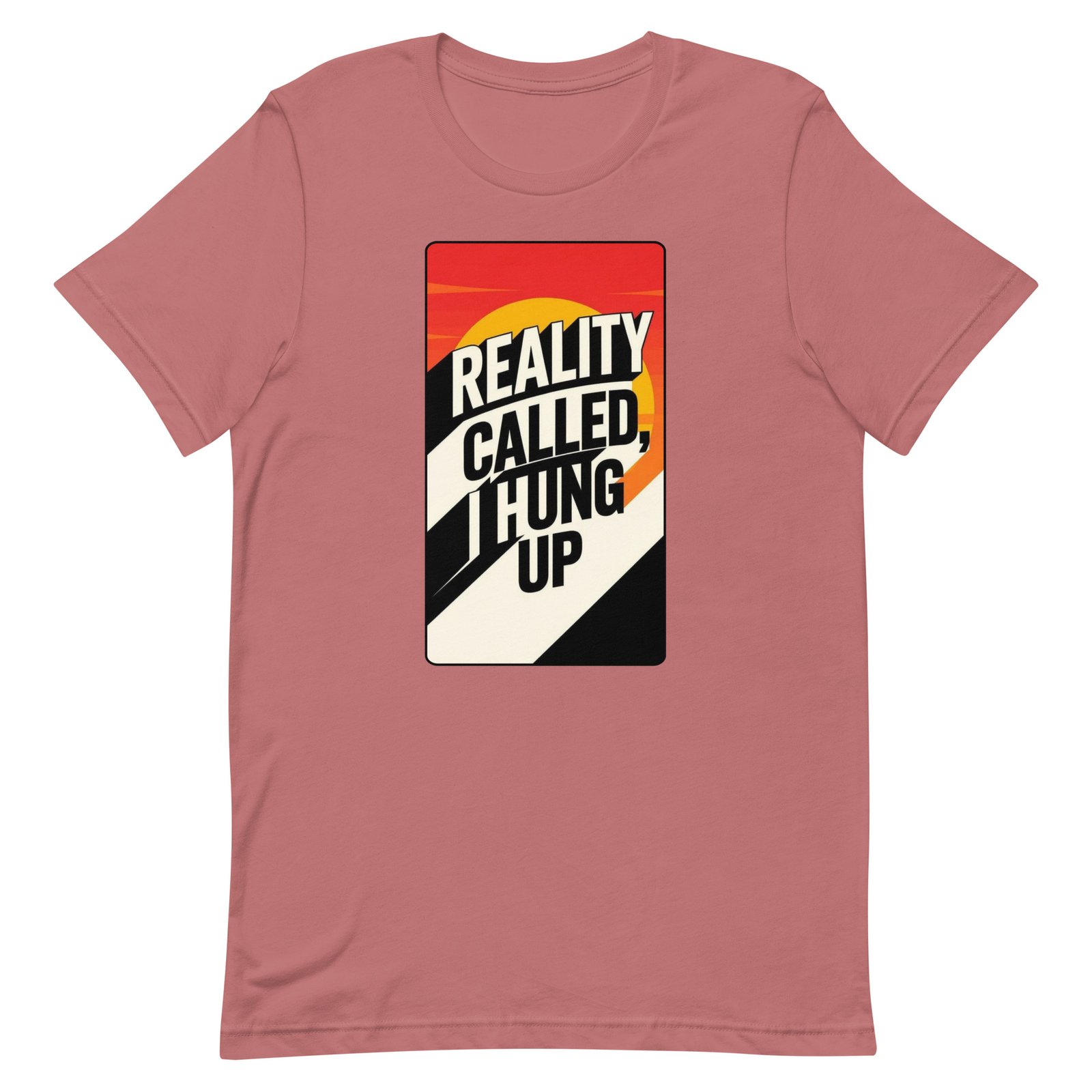 Reality Called I Hung UP! Unisex t-shirt - Image 49