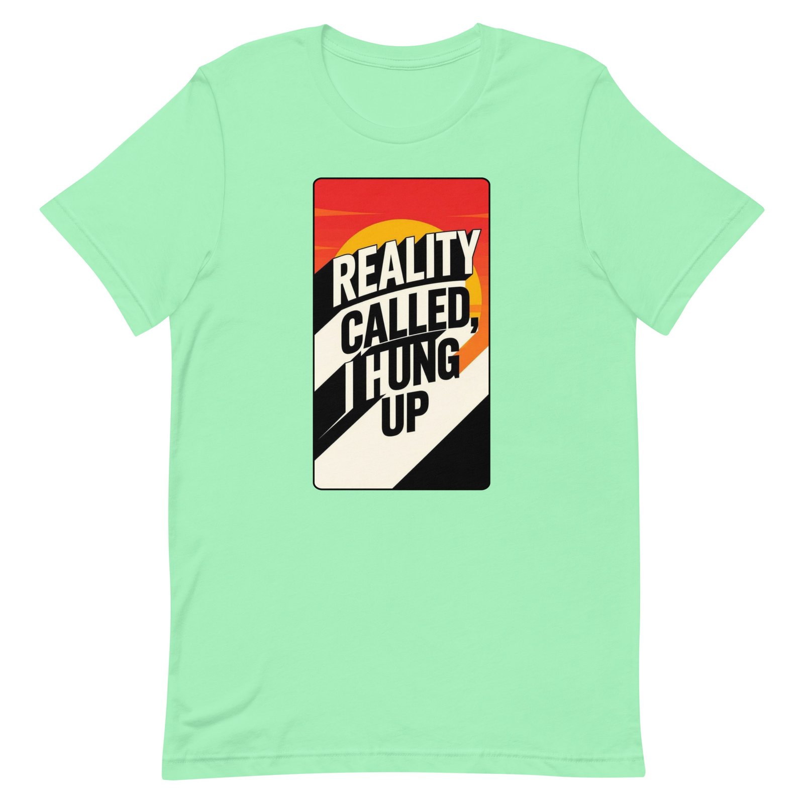Reality Called I Hung UP! Unisex t-shirt - Image 88