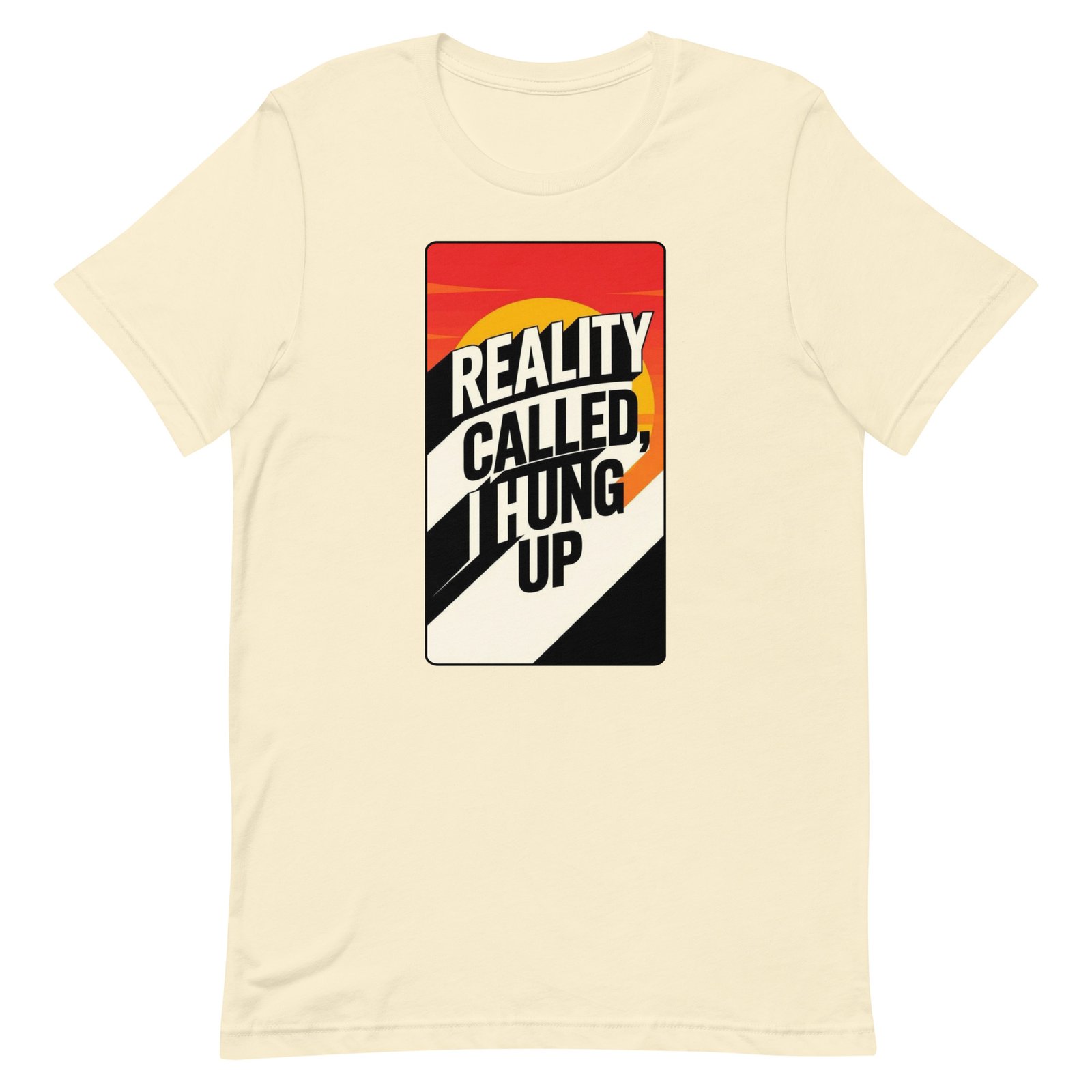 Reality Called I Hung UP! Unisex t-shirt - Image 52