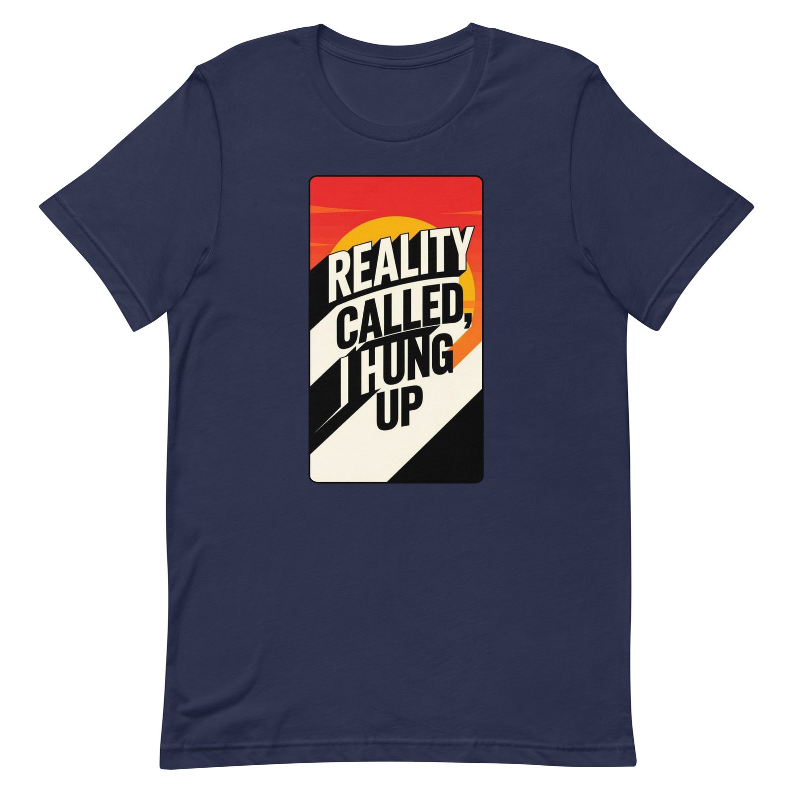 Reality Called I Hung UP! Unisex t-shirt - Image 53