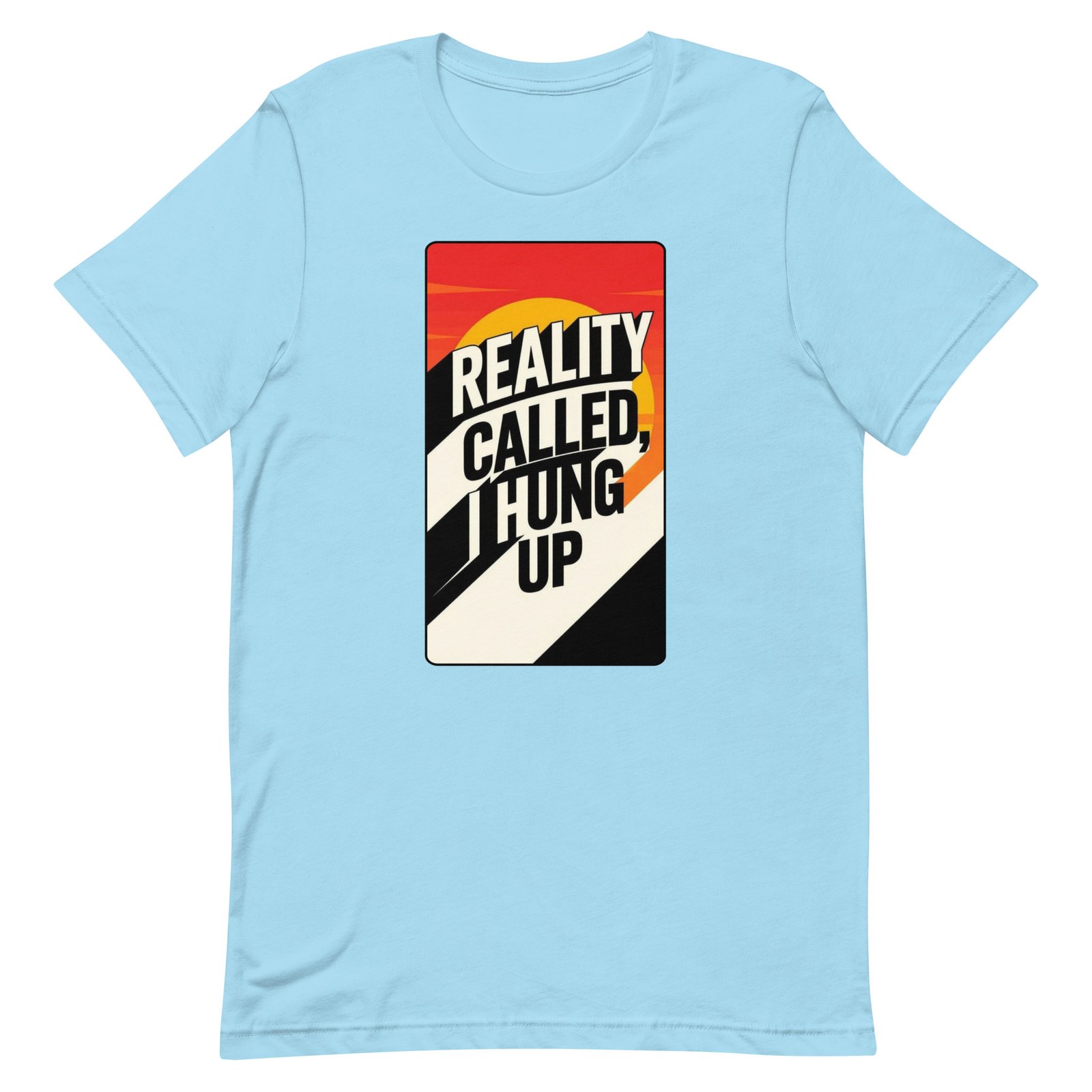 Reality Called I Hung UP! Unisex t-shirt - Image 54