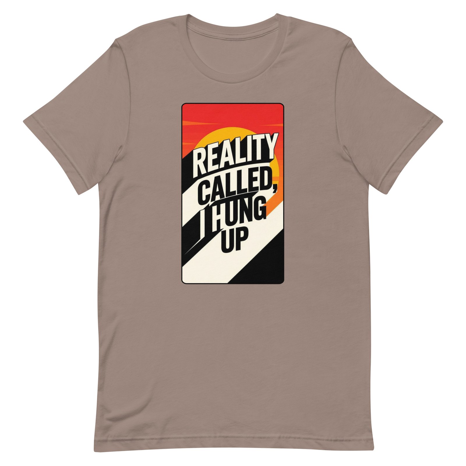 Reality Called I Hung UP! Unisex t-shirt - Image 58