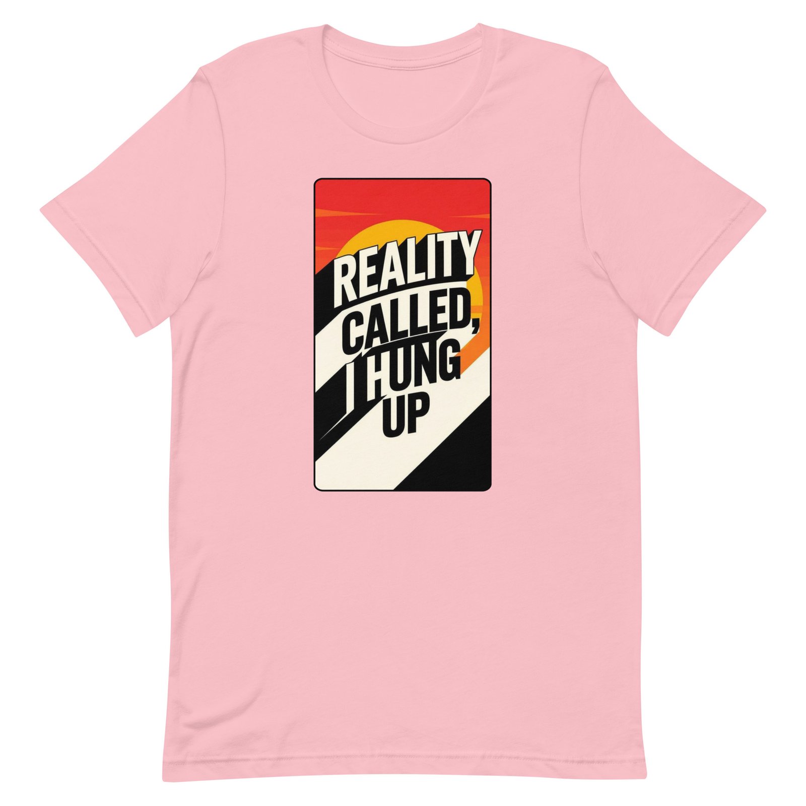 Reality Called I Hung UP! Unisex t-shirt - Image 60