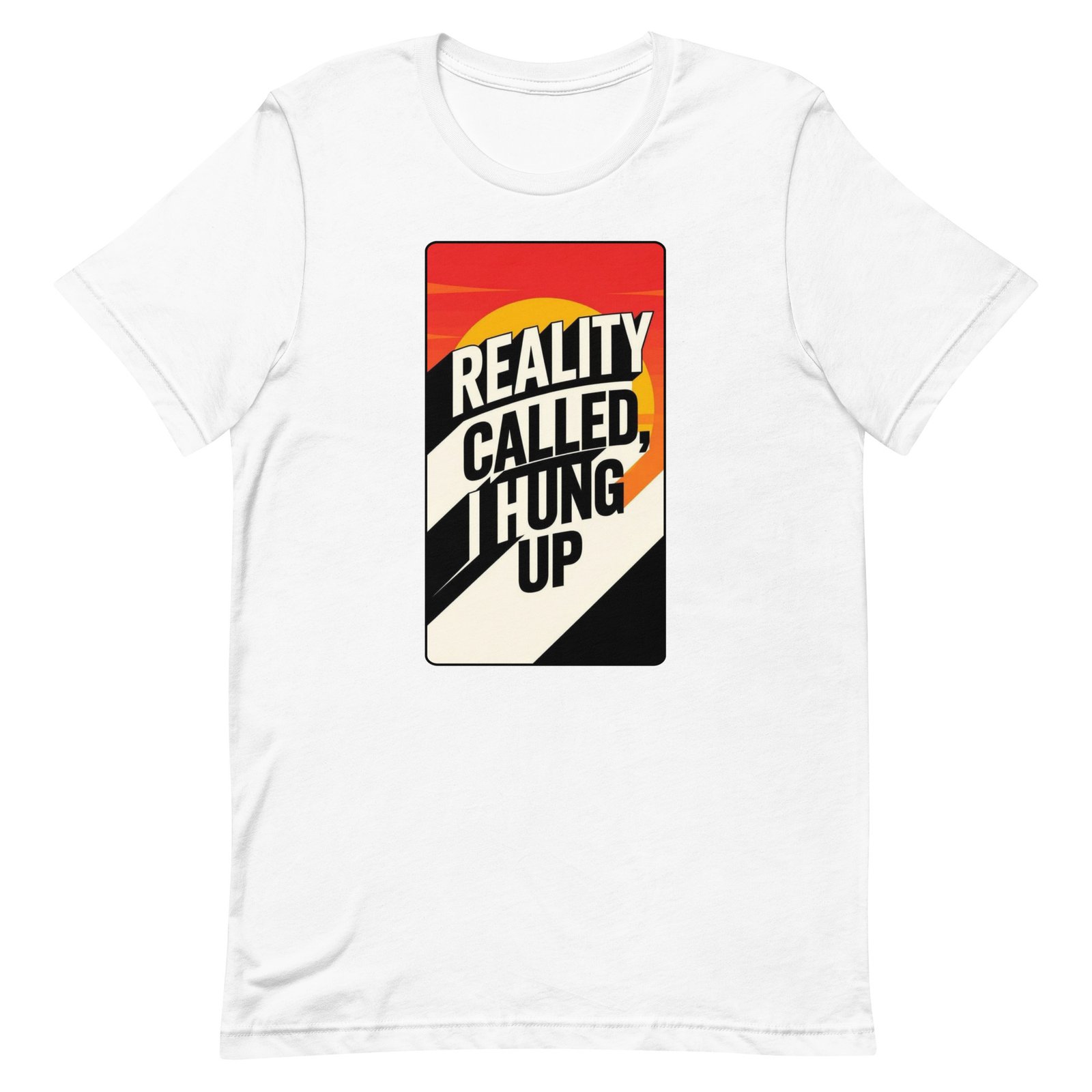 Reality Called I Hung UP! Unisex t-shirt - Image 61
