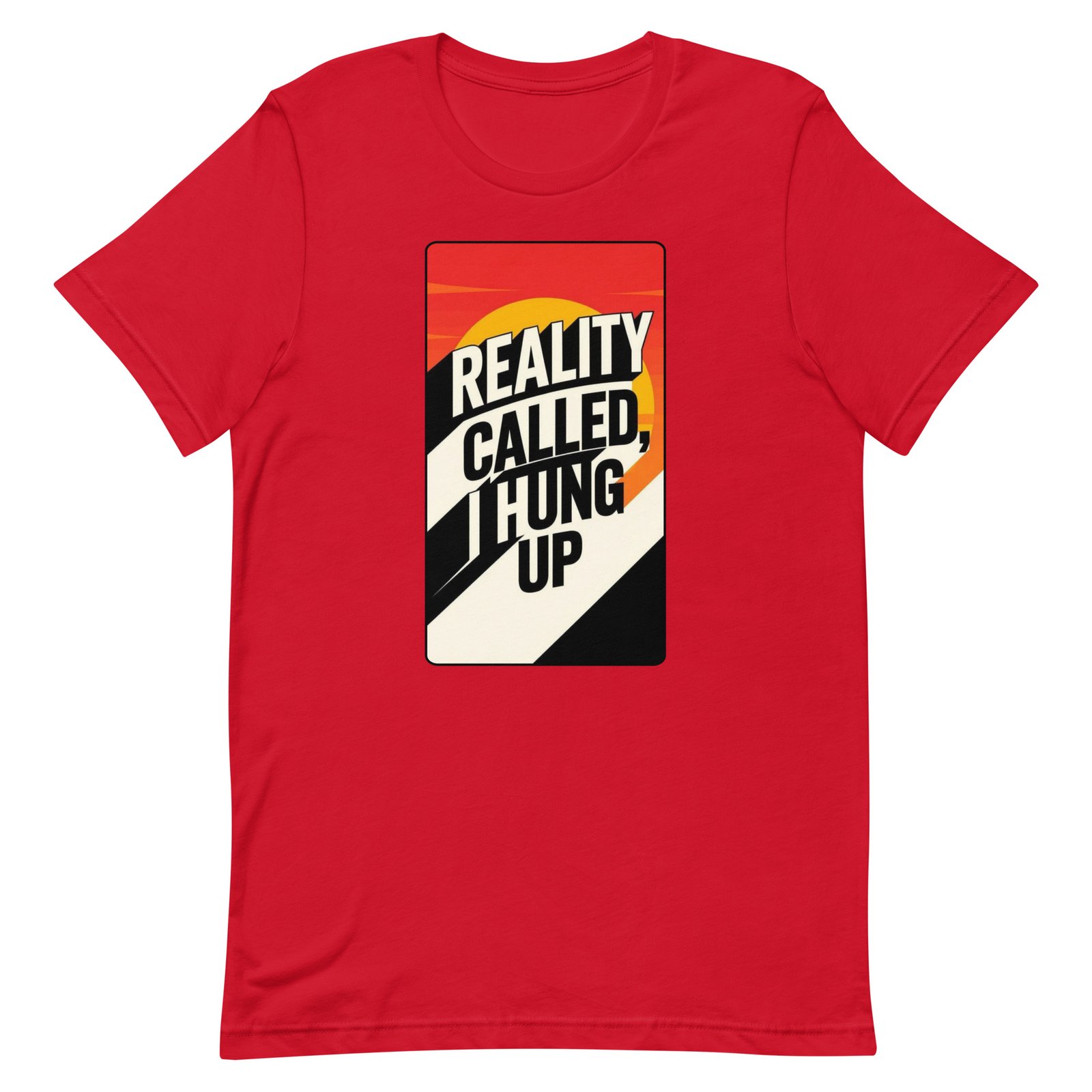Reality Called I Hung UP! Unisex t-shirt - Image 62