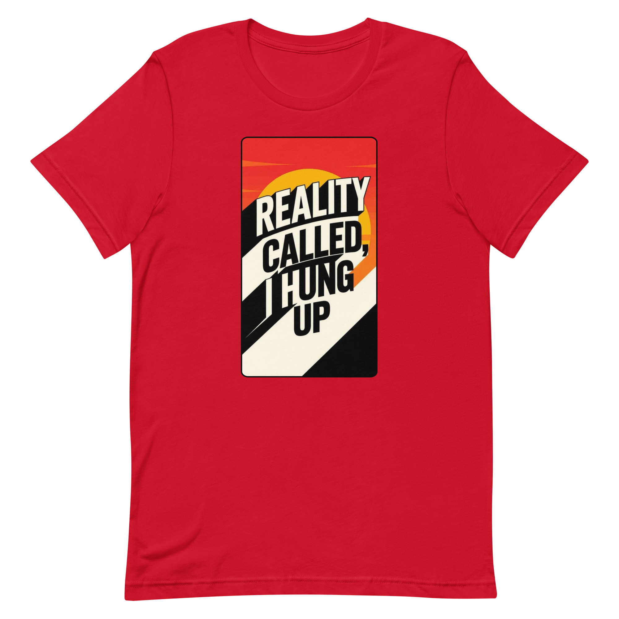 Reality Called I hung up Unisex t-shirt - Image 62