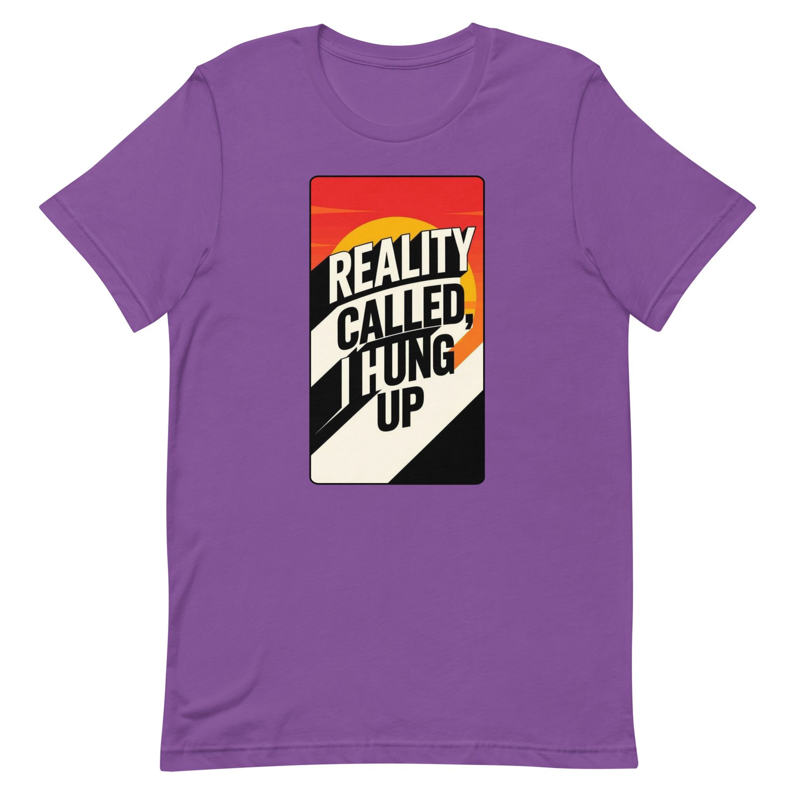 Reality Called I Hung UP! Unisex t-shirt - Image 63