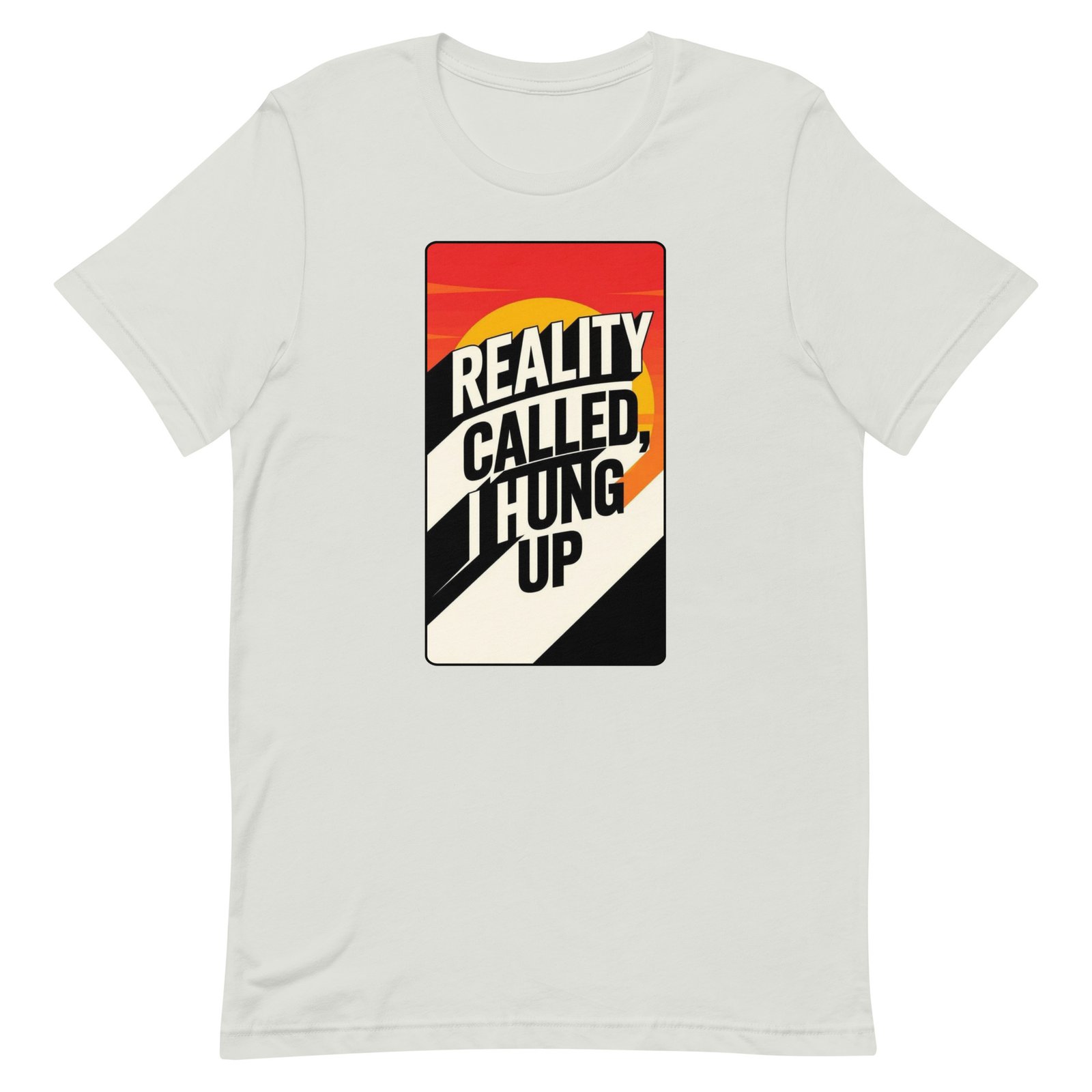 Reality Called I Hung UP! Unisex t-shirt - Image 64
