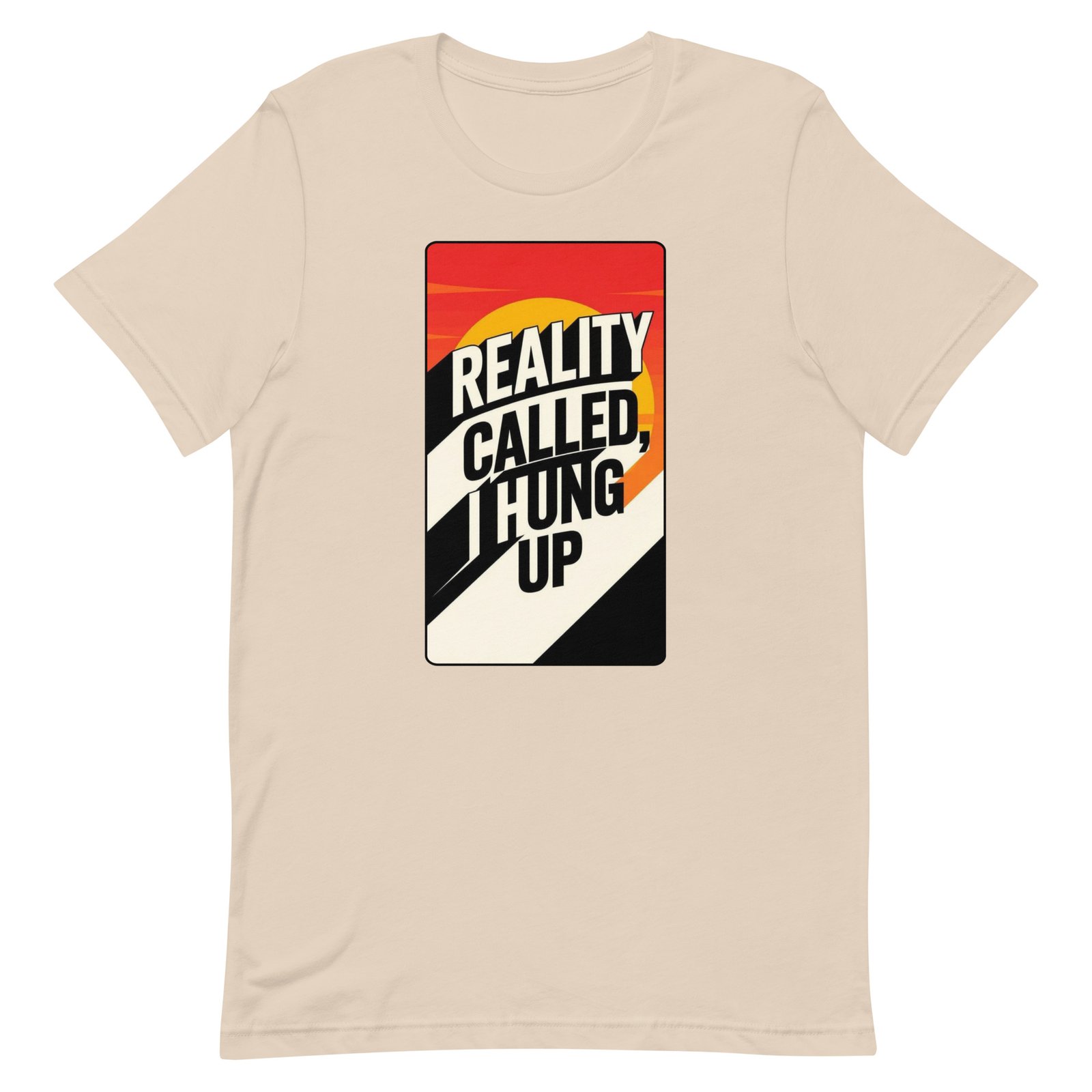 Reality Called I Hung UP! Unisex t-shirt - Image 65