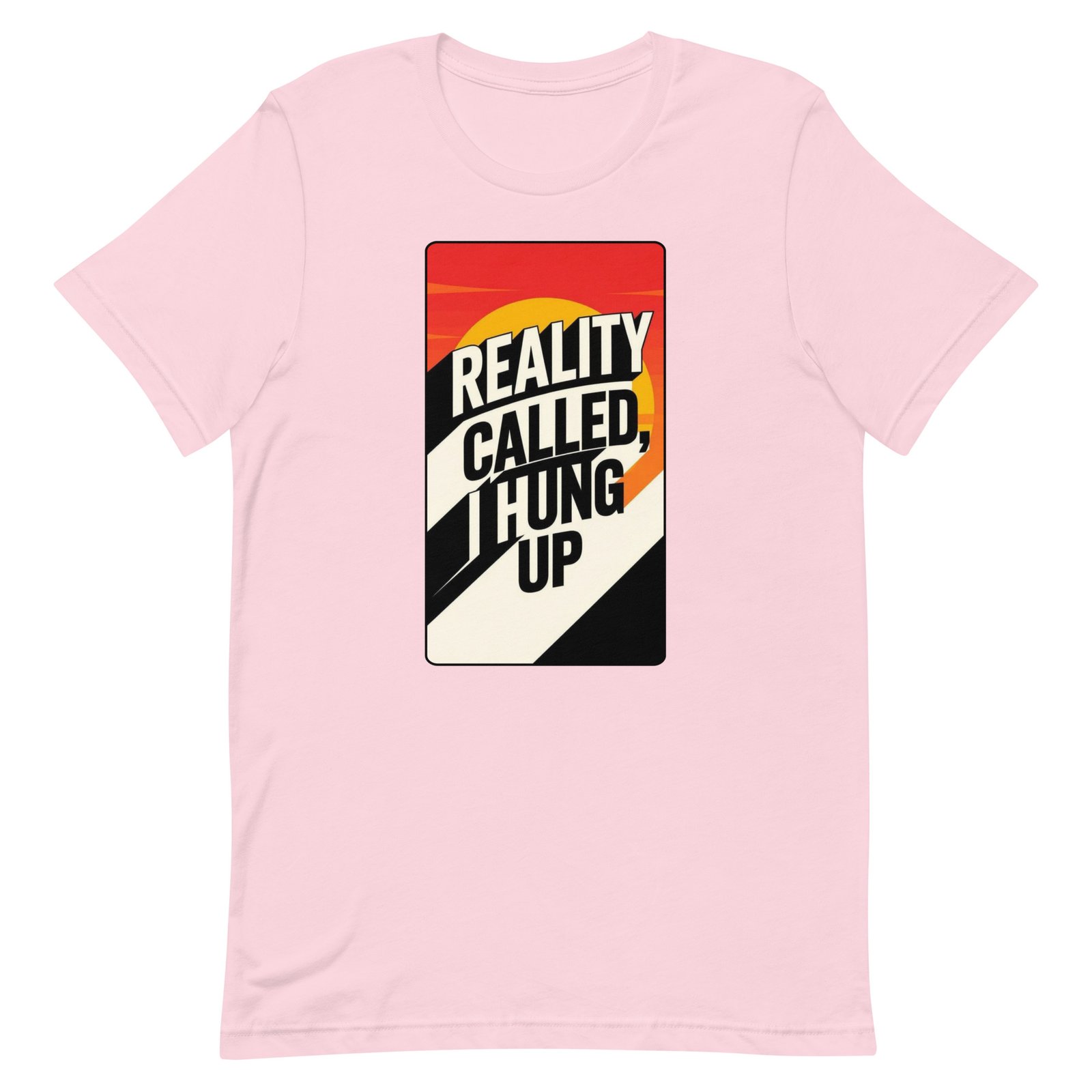 Reality Called I Hung UP! Unisex t-shirt - Image 74