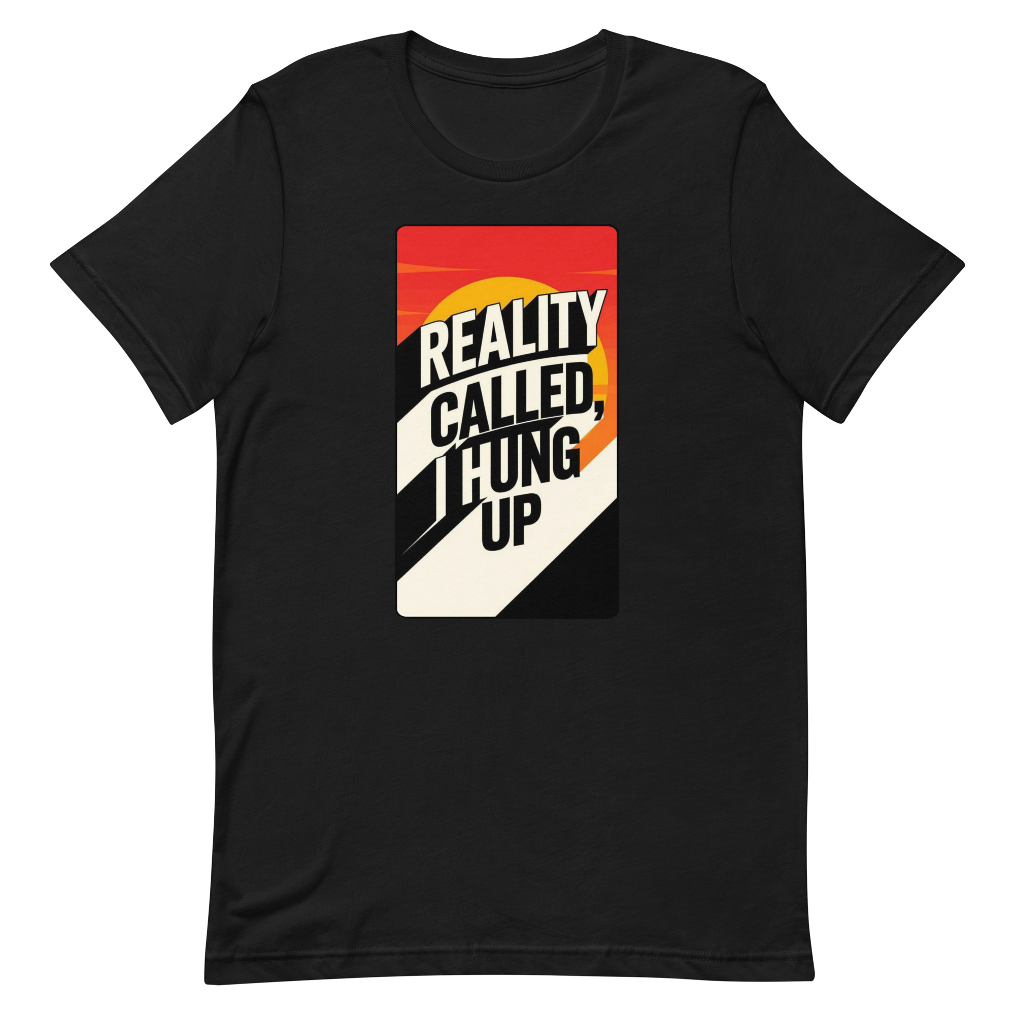 Reality Called I hung up Unisex t-shirt - Image 85