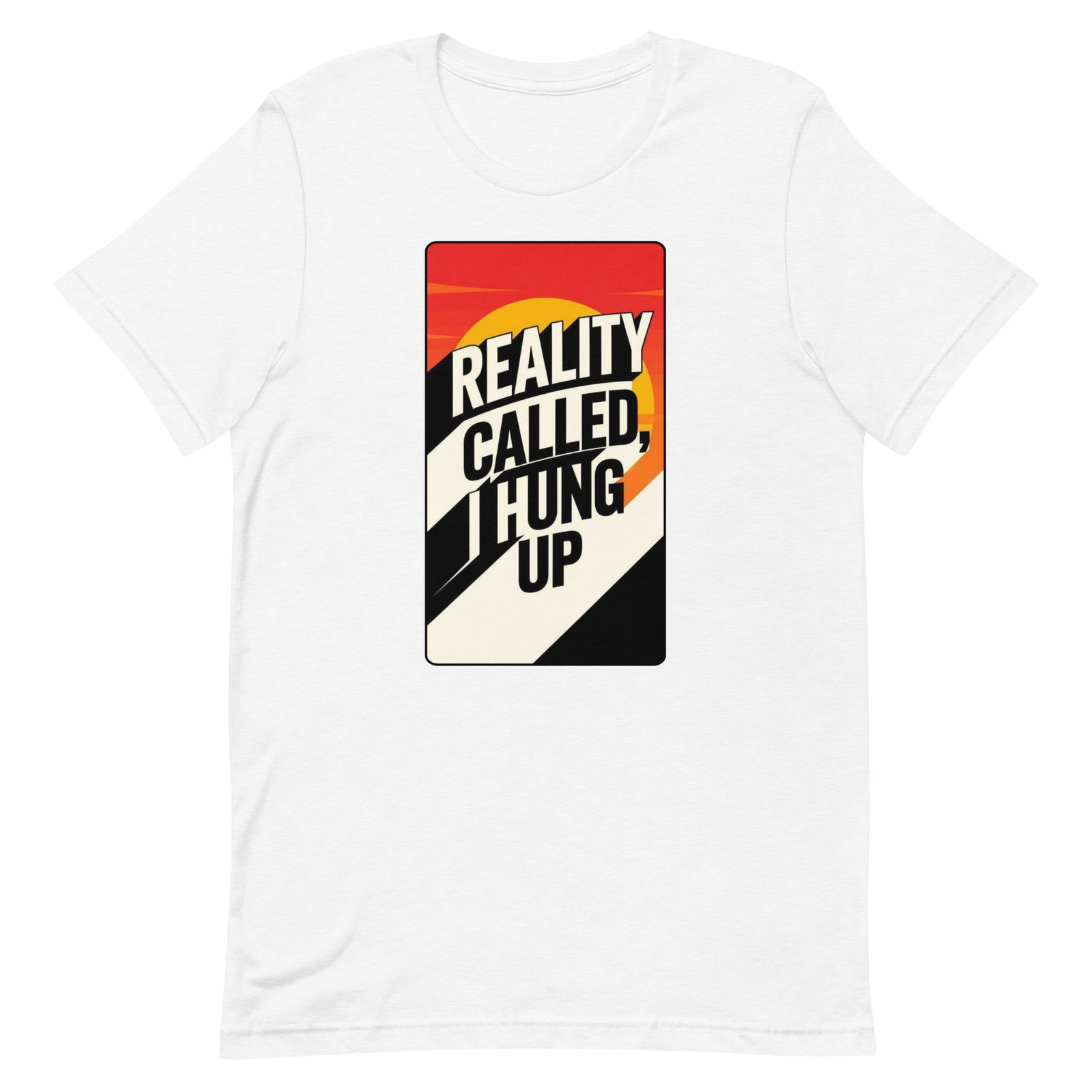 Reality Called I Hung UP! Unisex t-shirt - Image 99