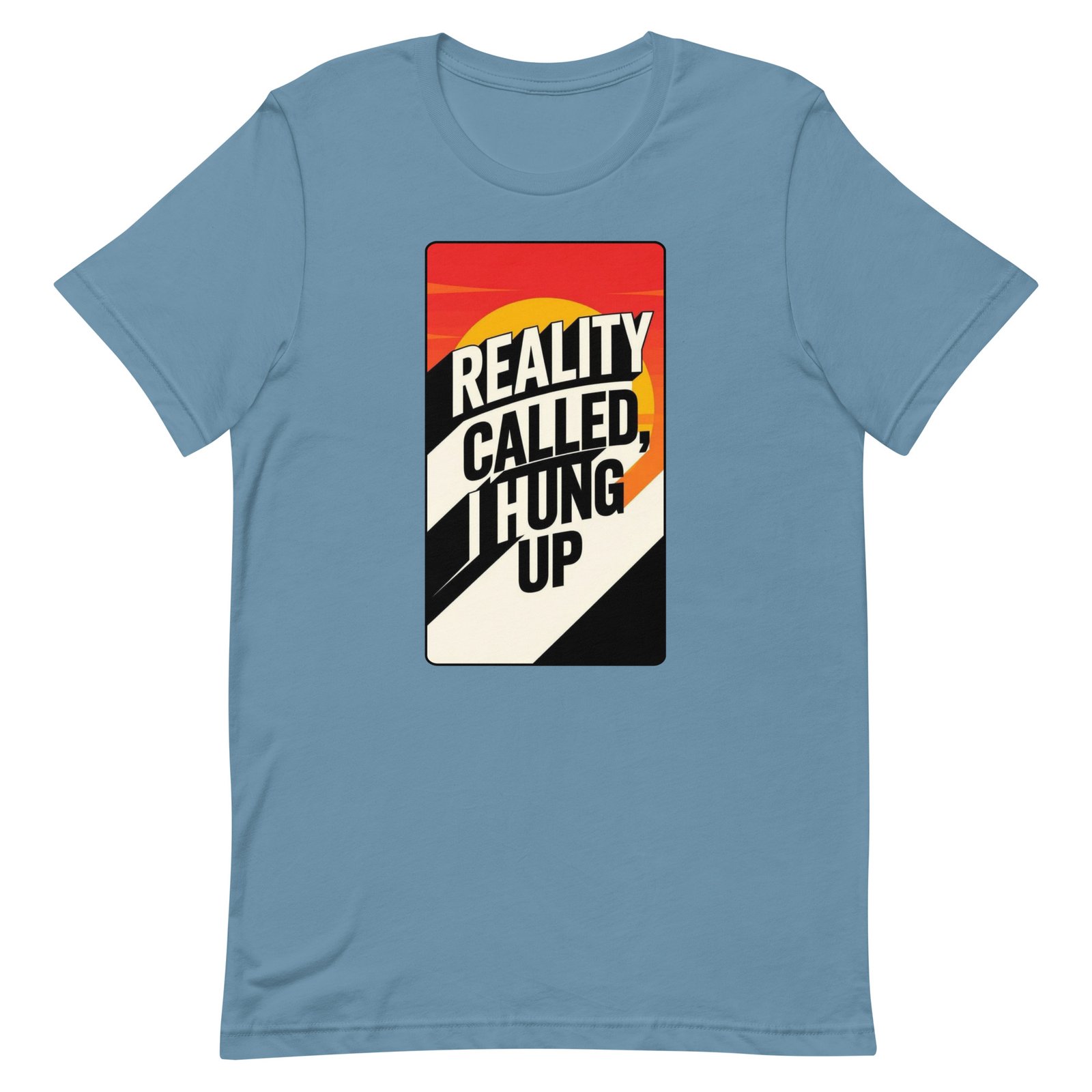 Reality Called I Hung UP! Unisex t-shirt - Image 66