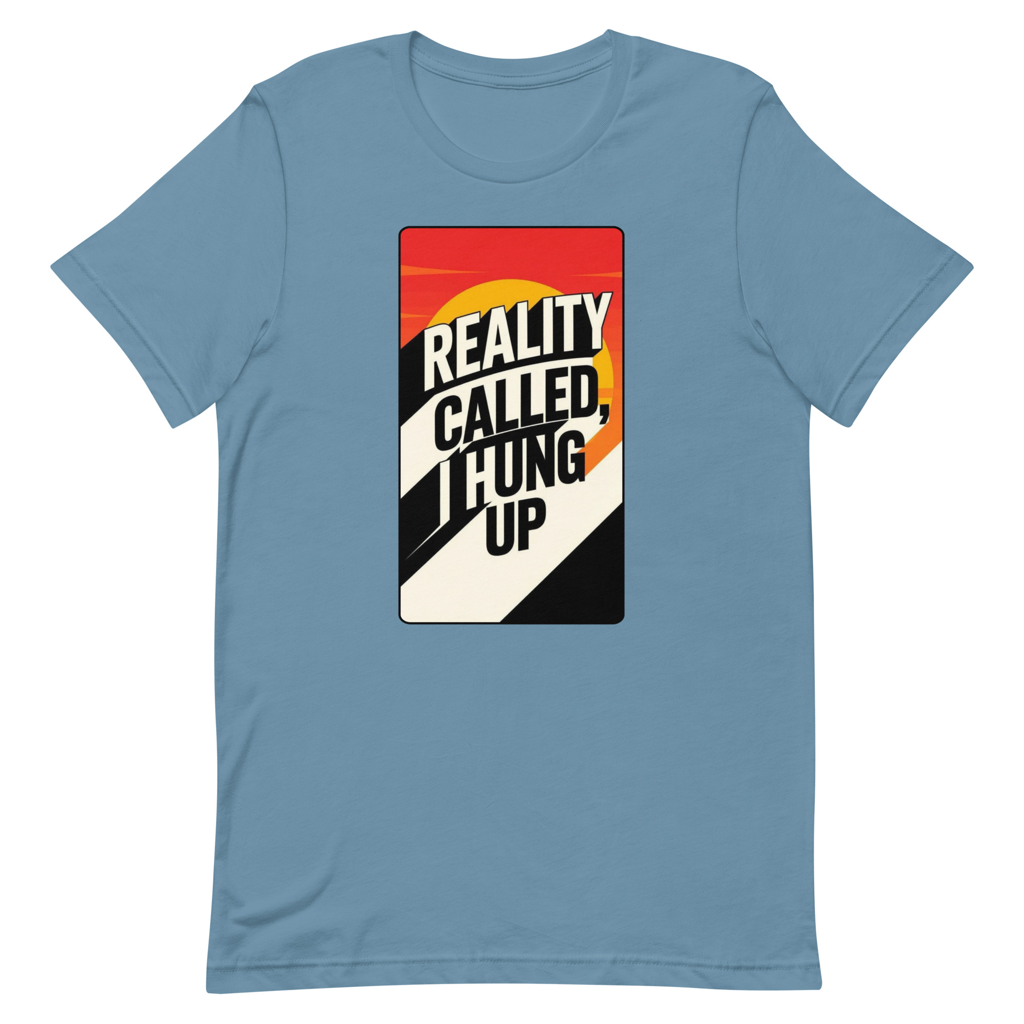 Reality Called I hung up Unisex t-shirt - Image 66